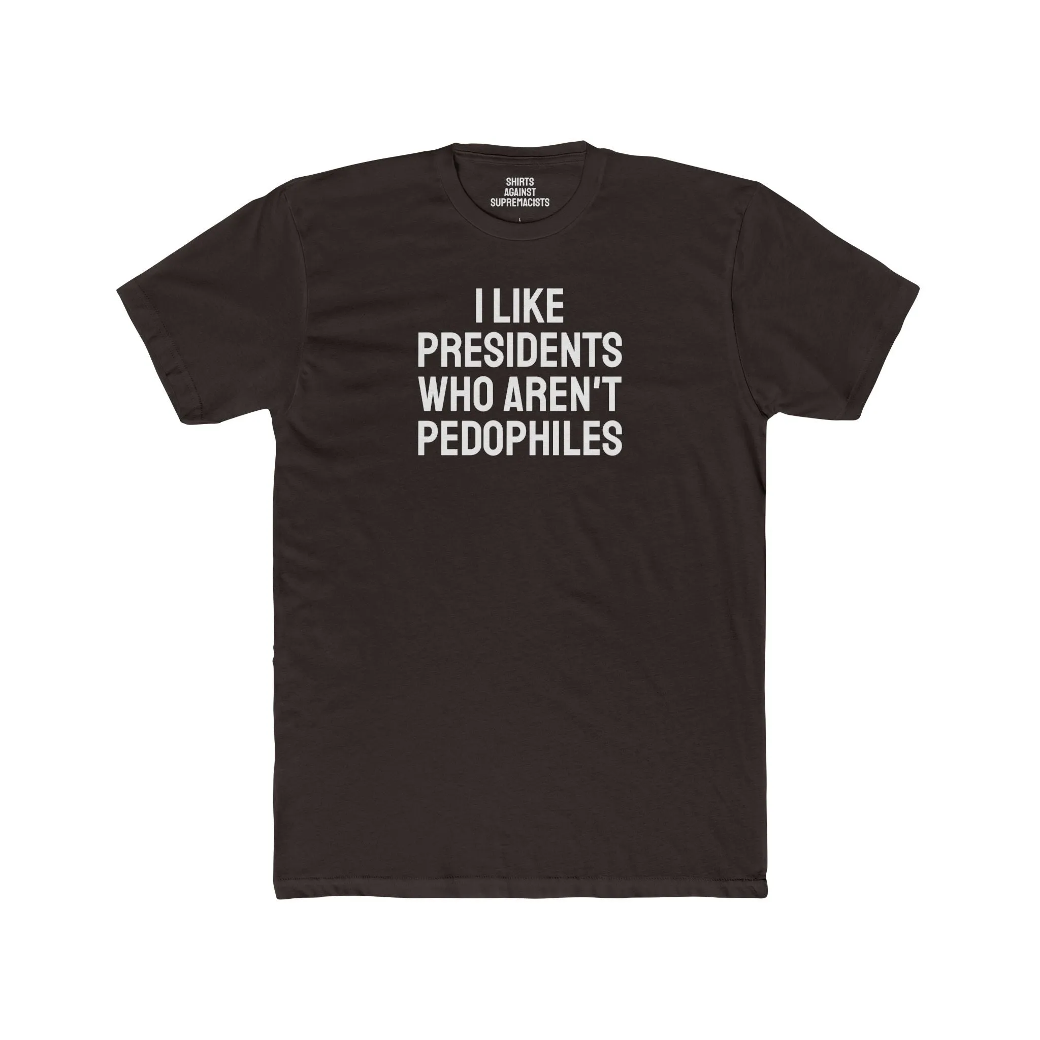 I Like Presidents Who Aren't Pedophiles - Unisex Cotton Crew Tee
