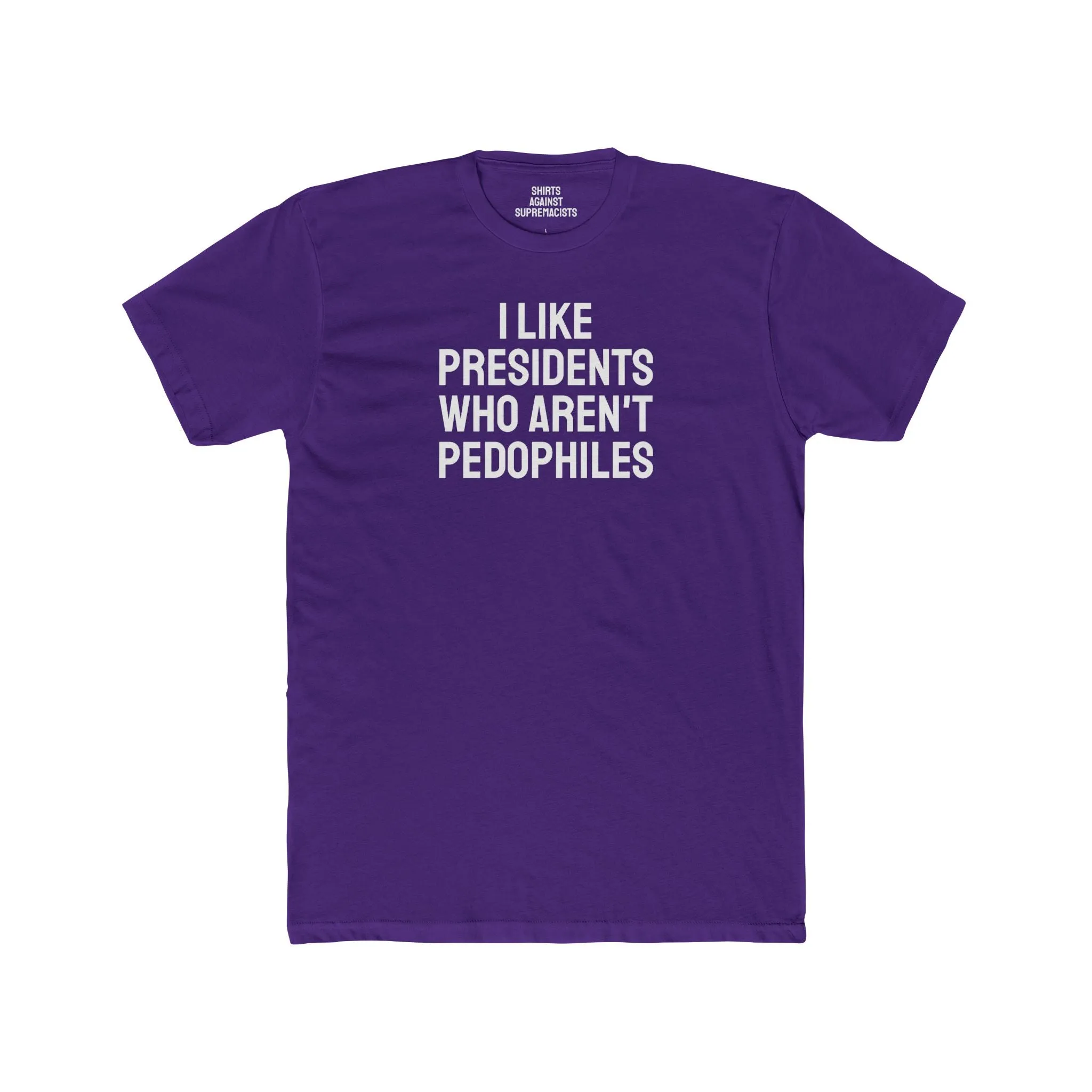 I Like Presidents Who Aren't Pedophiles - Unisex Cotton Crew Tee