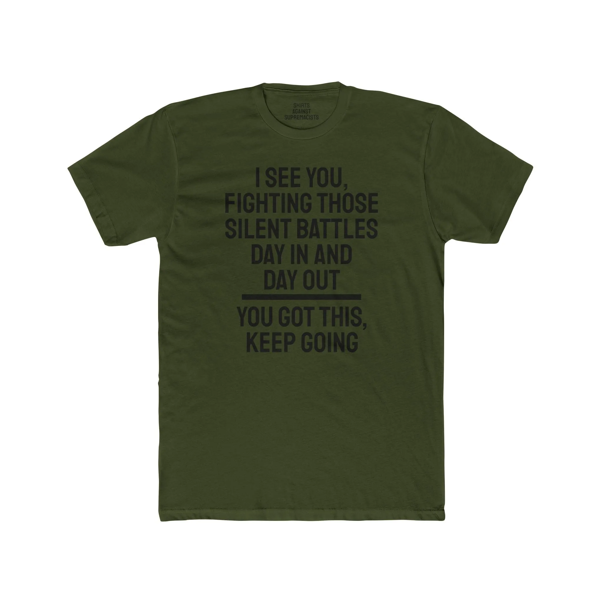 I See You Fighting Those Silent Battles Day In And Day Out You Got This Keep Going - Unisex Cotton Crew Tee
