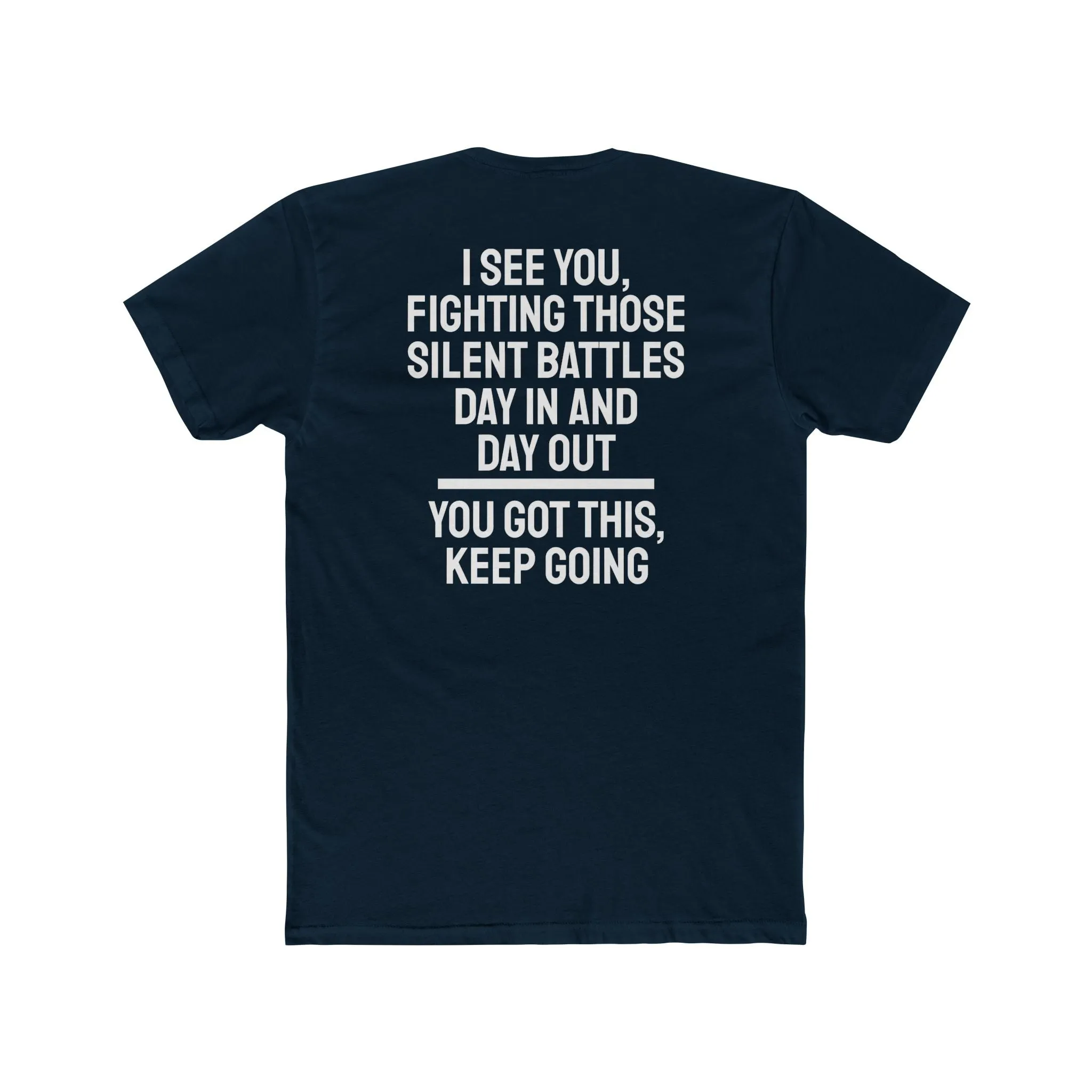 I See You Fighting Those Silent Battles Day In And Day Out You Got This Keep Going - Unisex Cotton Crew Tee