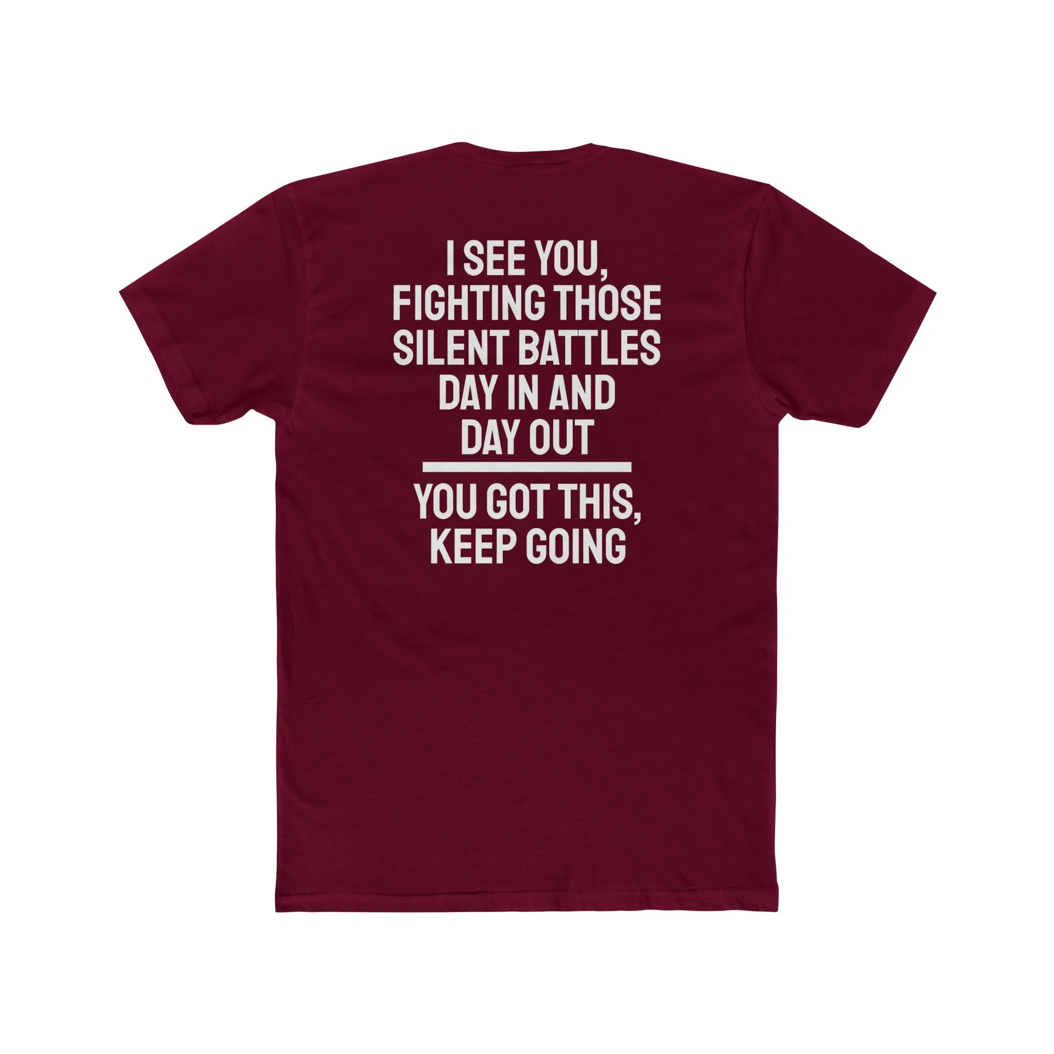 I See You Fighting Those Silent Battles Day In And Day Out You Got This Keep Going - Unisex Cotton Crew Tee
