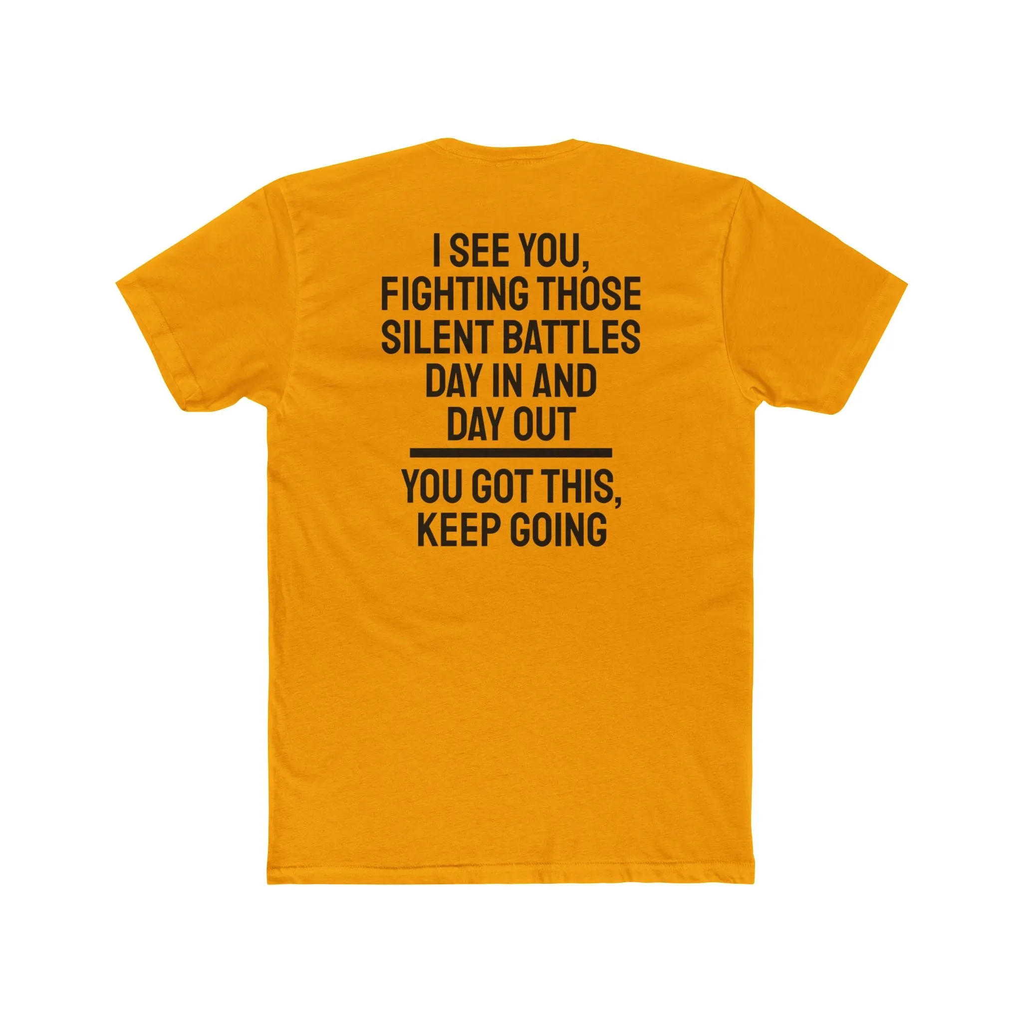I See You Fighting Those Silent Battles Day In And Day Out You Got This Keep Going - Unisex Cotton Crew Tee