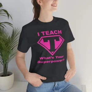 I Teach Whats Your Superpower T-Shirt/Teacher Shirts/Teacher Gifts/Teaching Gifts/Teacher Gifts/Teacher Presents/Teachers/Teacher Tee