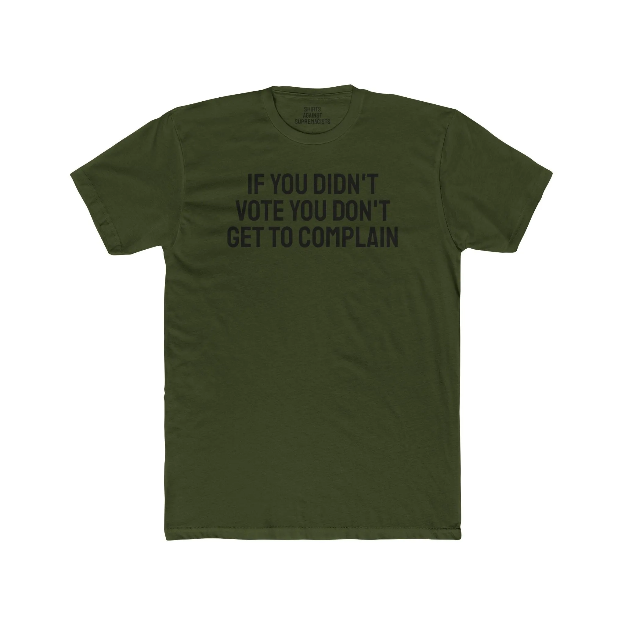 If You Didn't Vote You Don't Get To Complain - Unisex Cotton Crew Tee