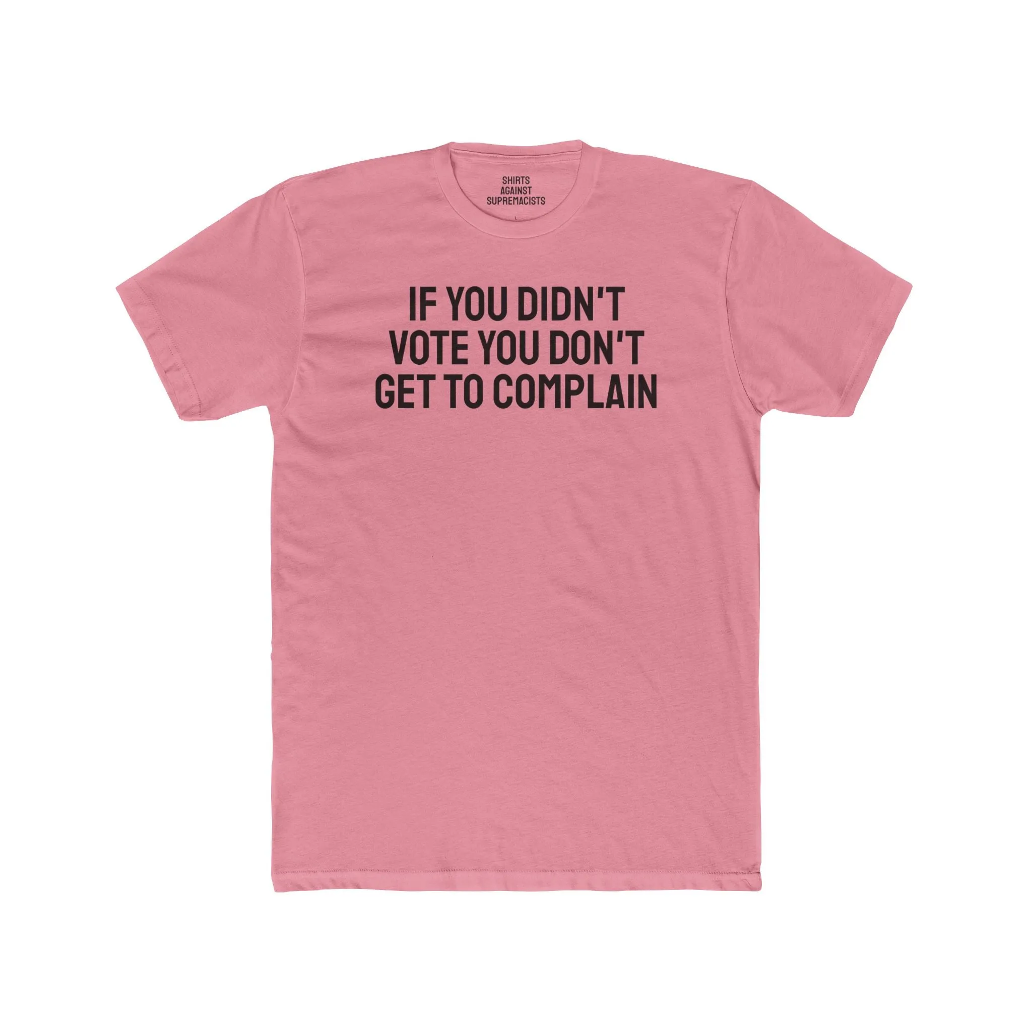 If You Didn't Vote You Don't Get To Complain - Unisex Cotton Crew Tee