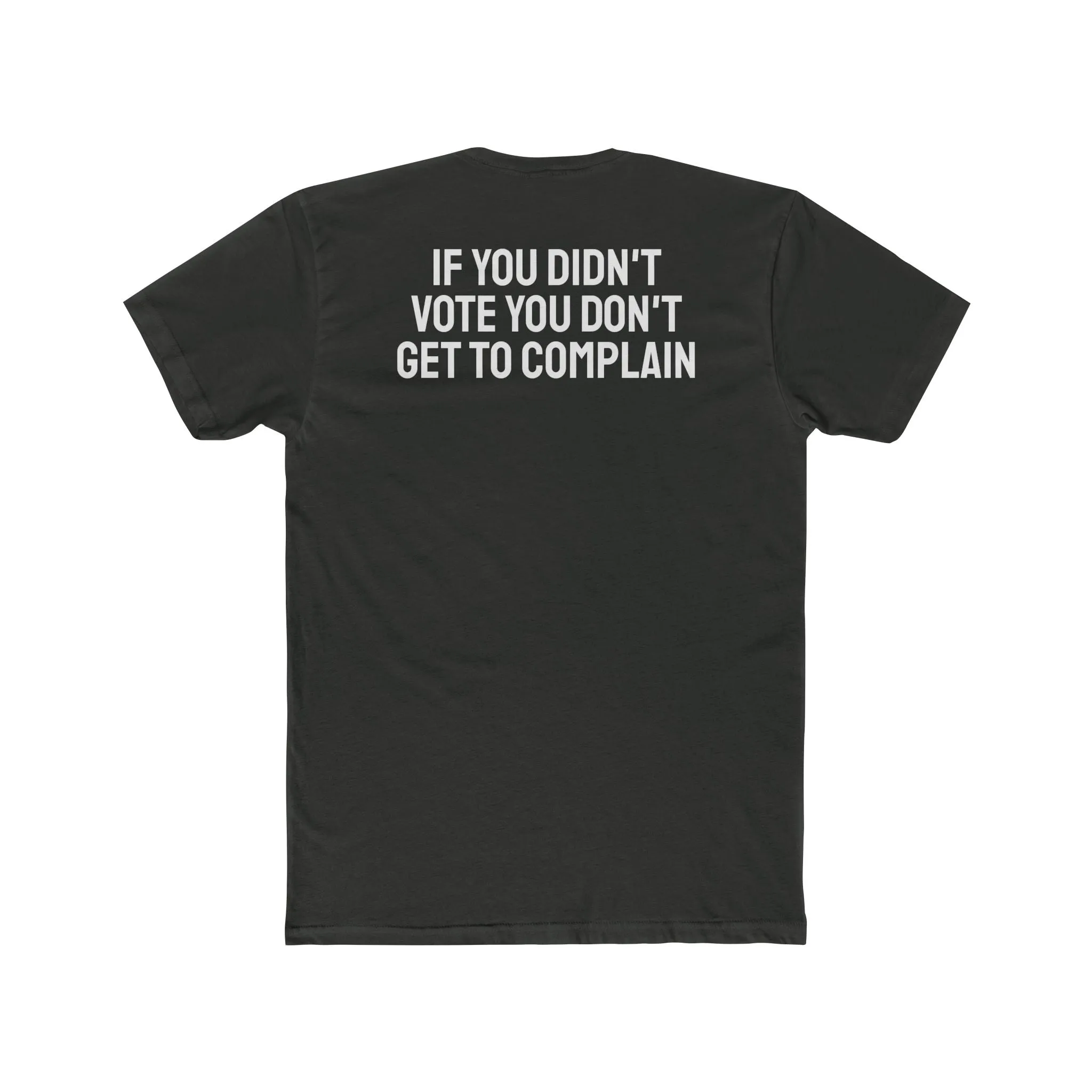 If You Didn't Vote You Don't Get To Complain - Unisex Cotton Crew Tee