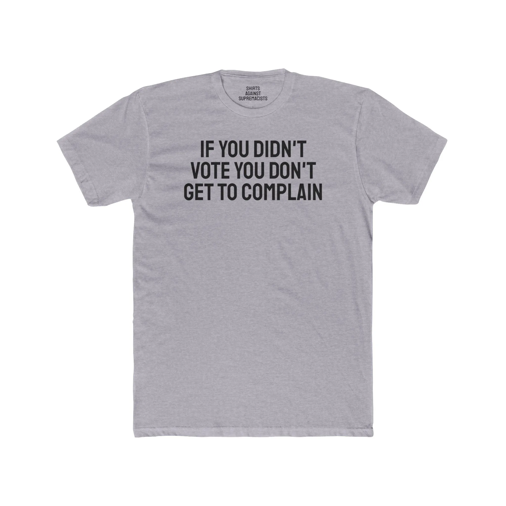 If You Didn't Vote You Don't Get To Complain - Unisex Cotton Crew Tee