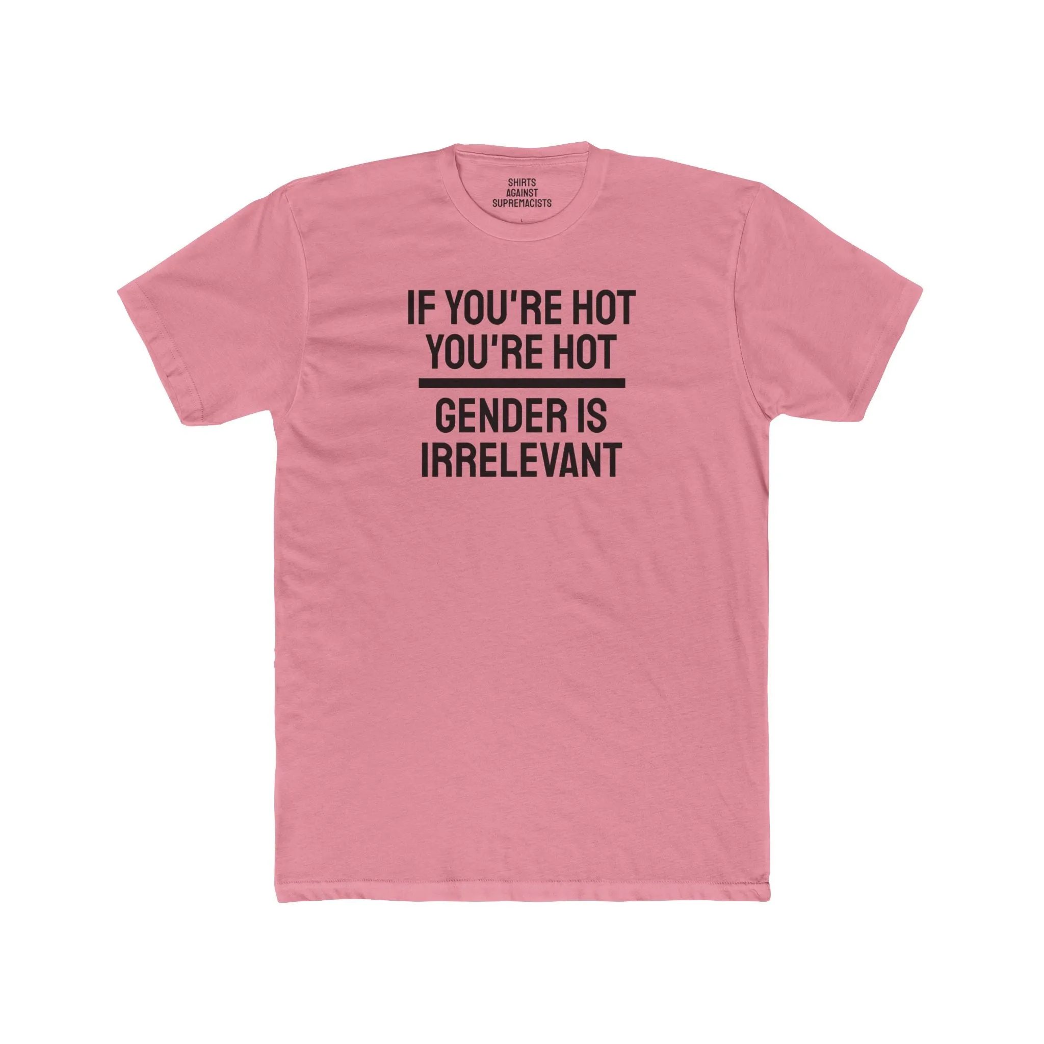If You're Hot You're Hot Gender Is Irrelevant - Unisex Cotton Crew Tee