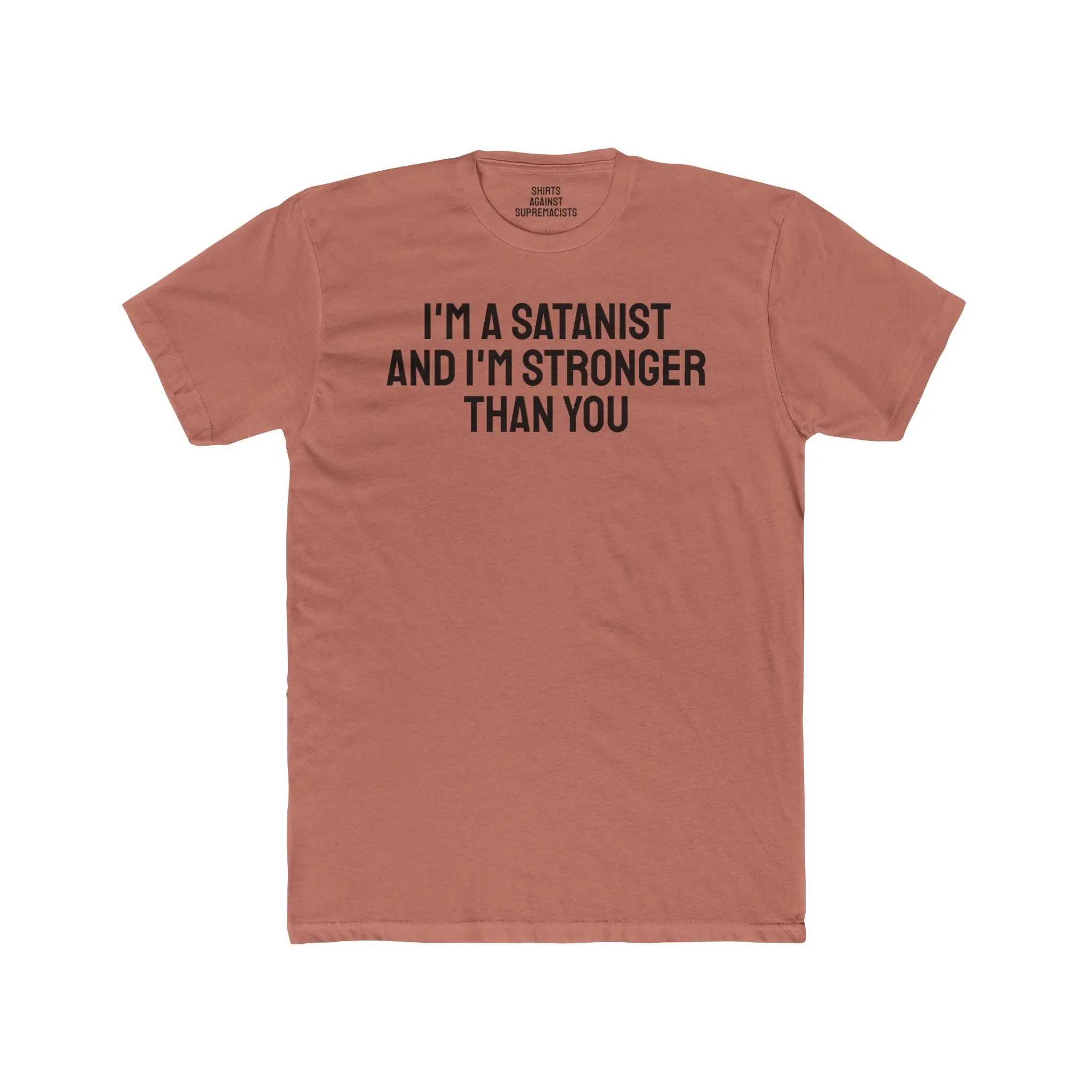 I'm A Satanist And I'm Stronger Than You - Unisex Cotton Crew Tee
