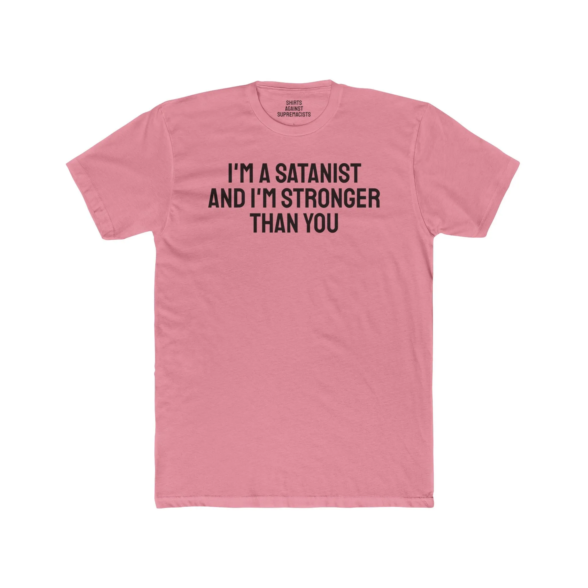 I'm A Satanist And I'm Stronger Than You - Unisex Cotton Crew Tee