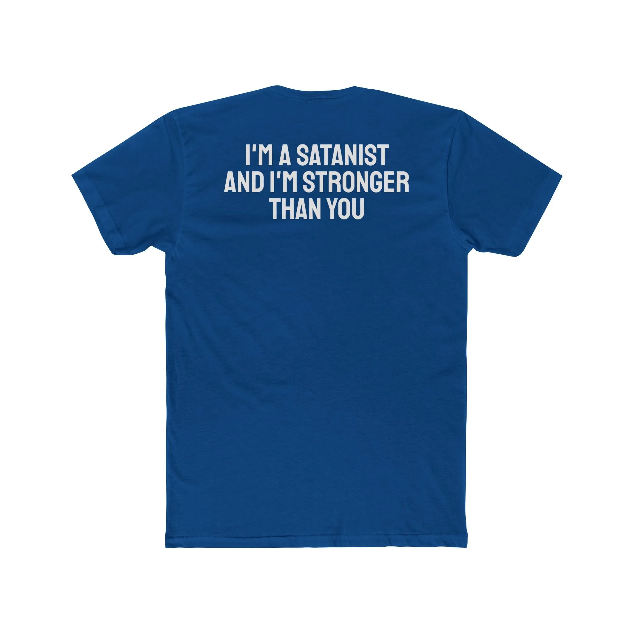 I'm A Satanist And I'm Stronger Than You - Unisex Cotton Crew Tee