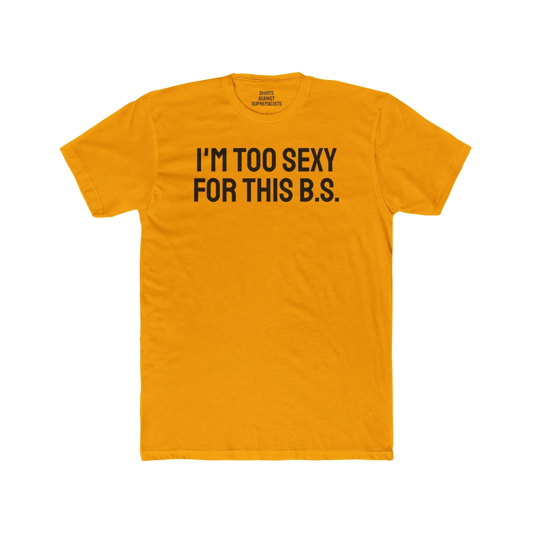 I'm Too Sexy For This B.S. - Unisex Cotton Crew Tee