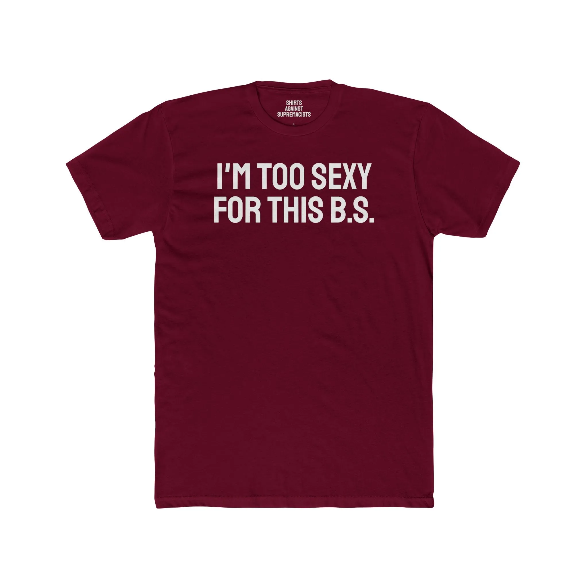 I'm Too Sexy For This B.S. - Unisex Cotton Crew Tee