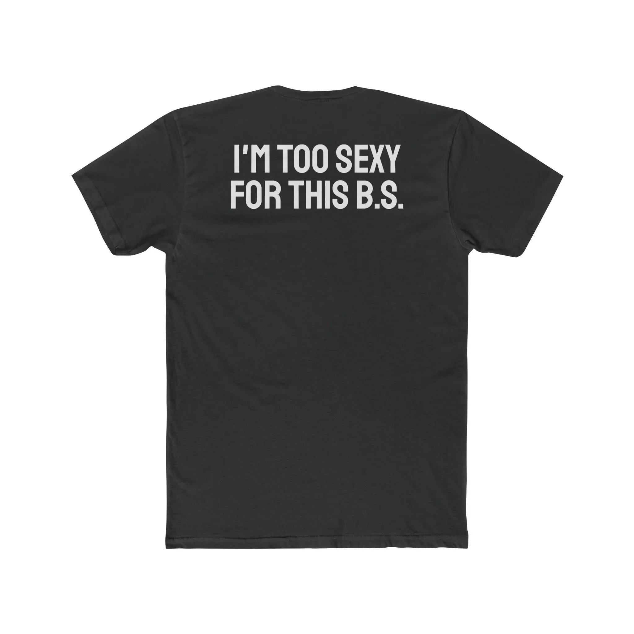 I'm Too Sexy For This B.S. - Unisex Cotton Crew Tee