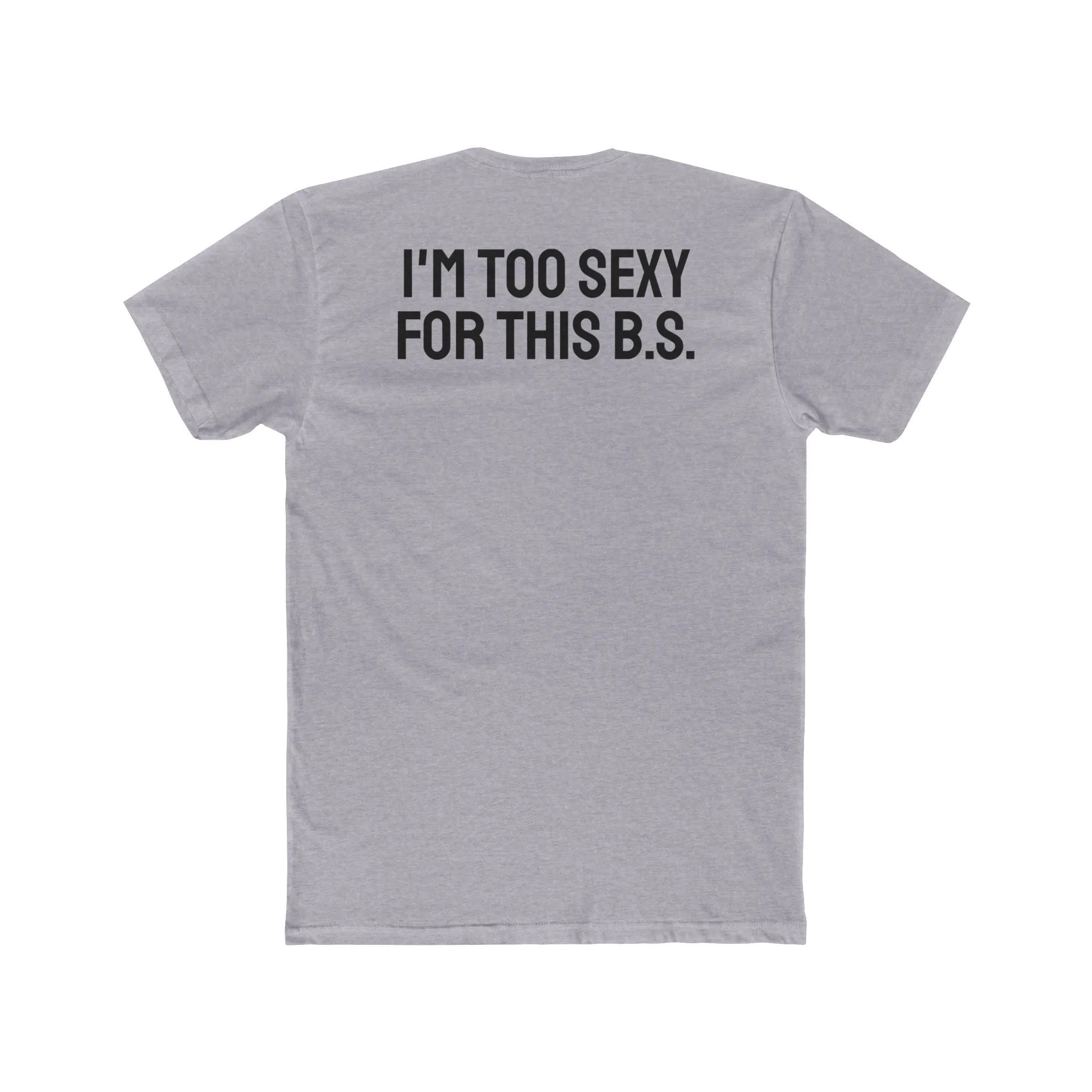 I'm Too Sexy For This B.S. - Unisex Cotton Crew Tee
