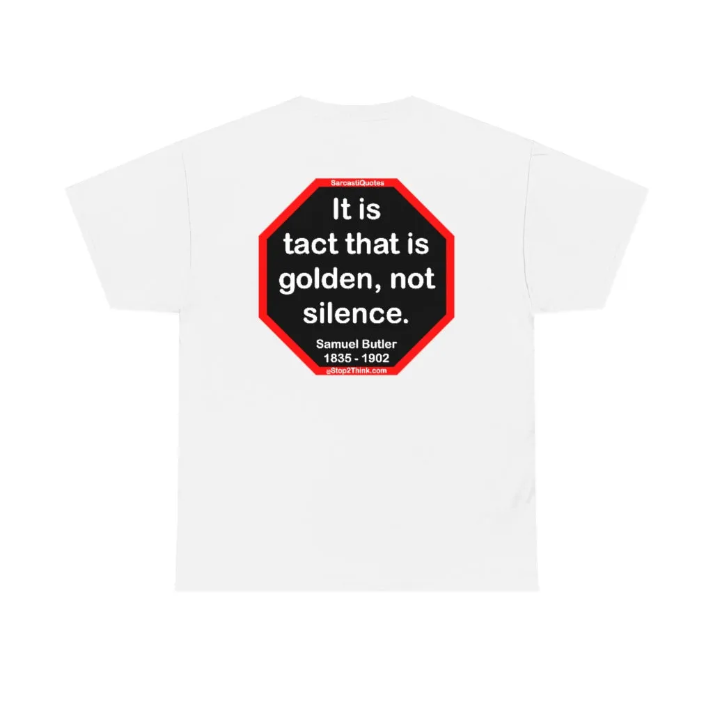 It is tact that is golden, not silence.   -  Samuel Butler  1835 - 1902