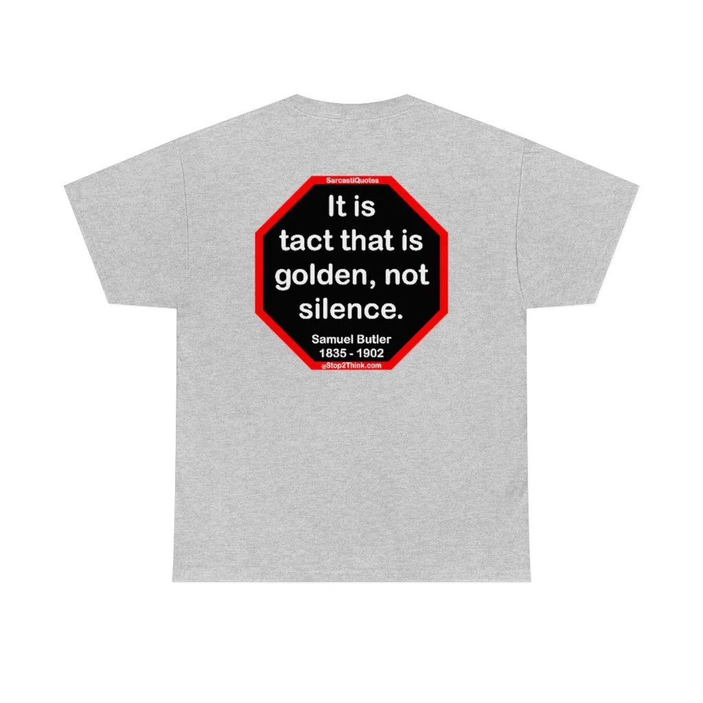 It is tact that is golden, not silence.   -  Samuel Butler  1835 - 1902