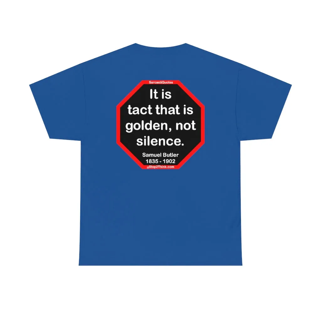 It is tact that is golden, not silence.   -  Samuel Butler  1835 - 1902