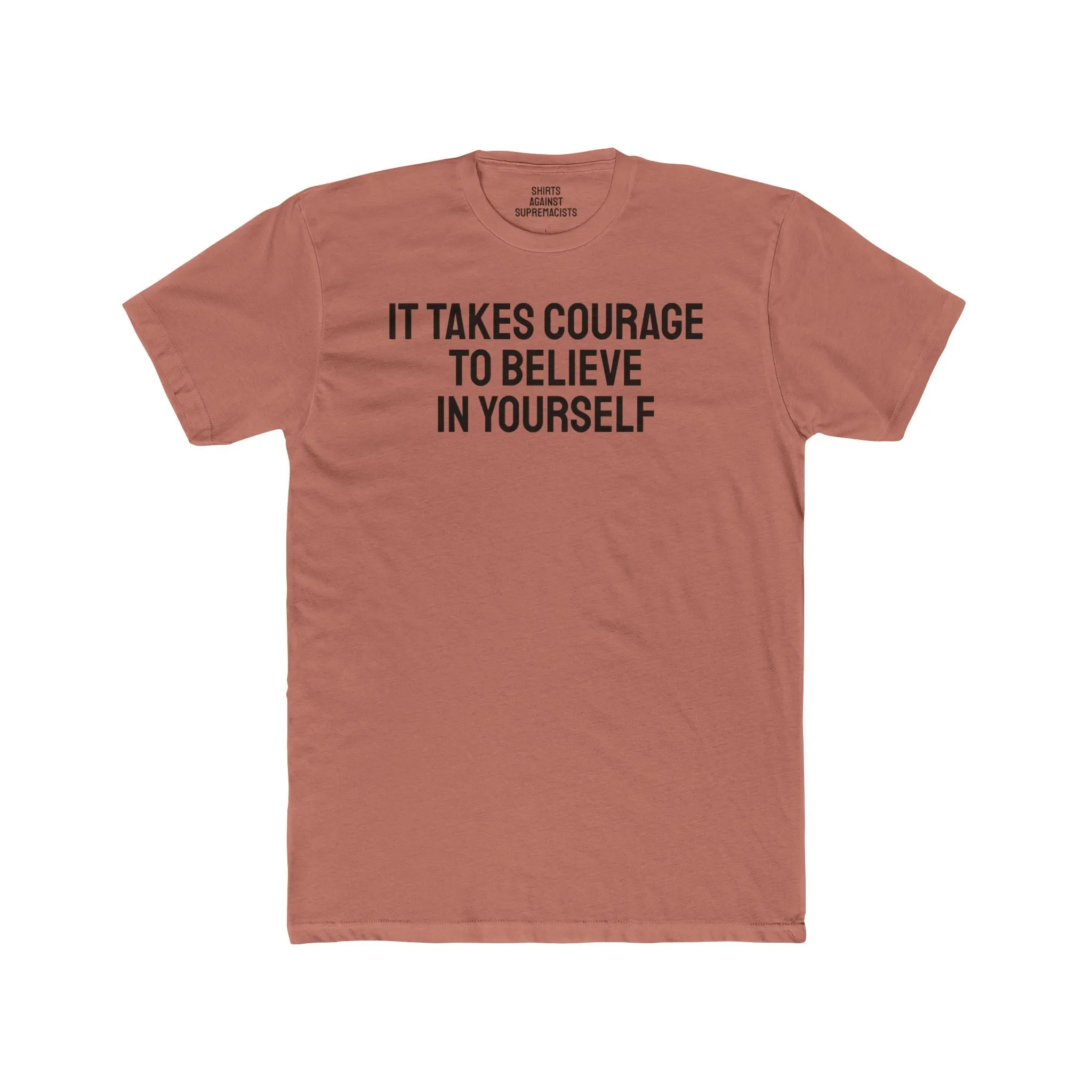 It Takes Courage To Believe In Yourself - Unisex Cotton Crew Tee