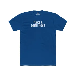 Make A Damn Move - Unisex Cotton Crew Tee