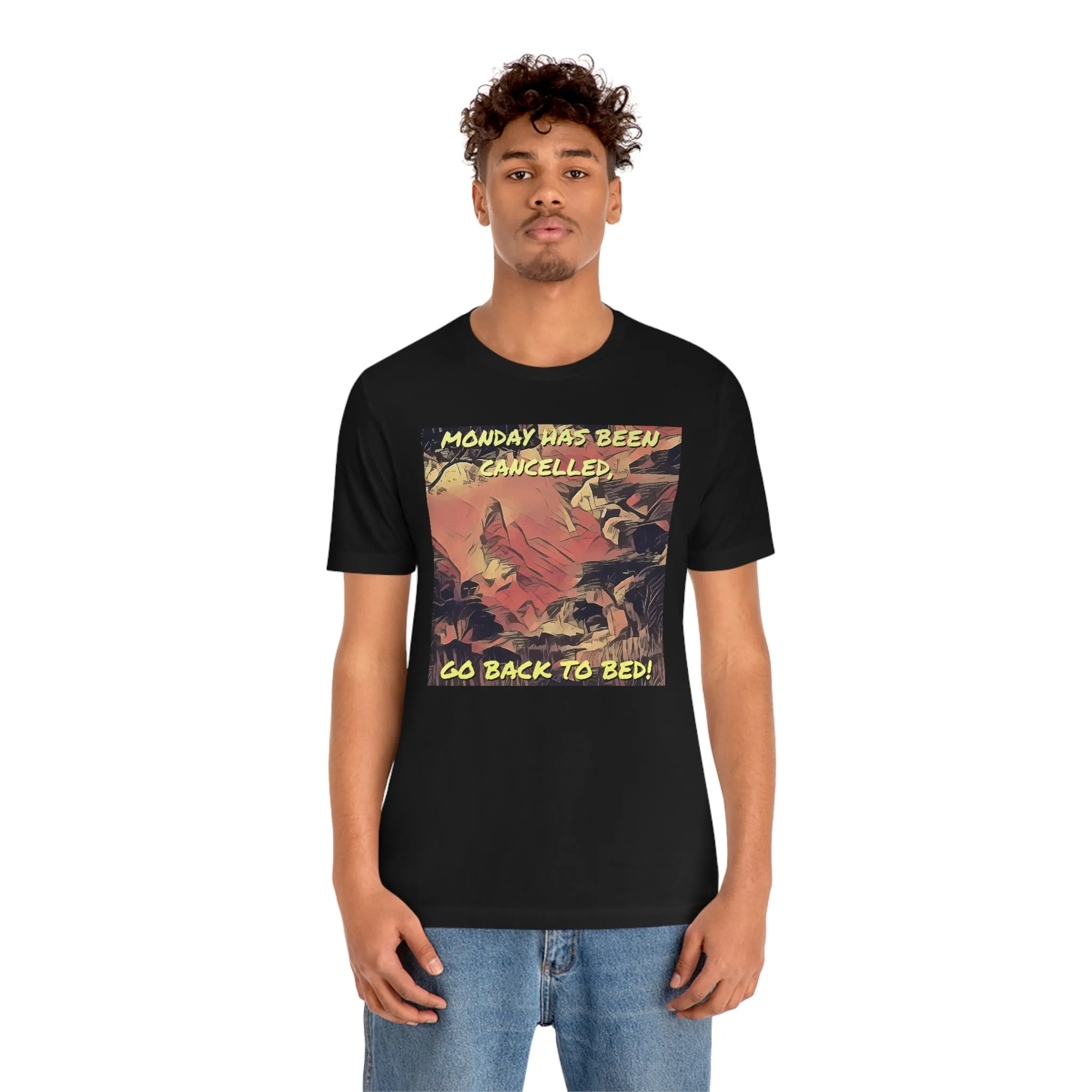 Monday Has Been Cancelled, Go Back To Bed! Short Sleeve Tee