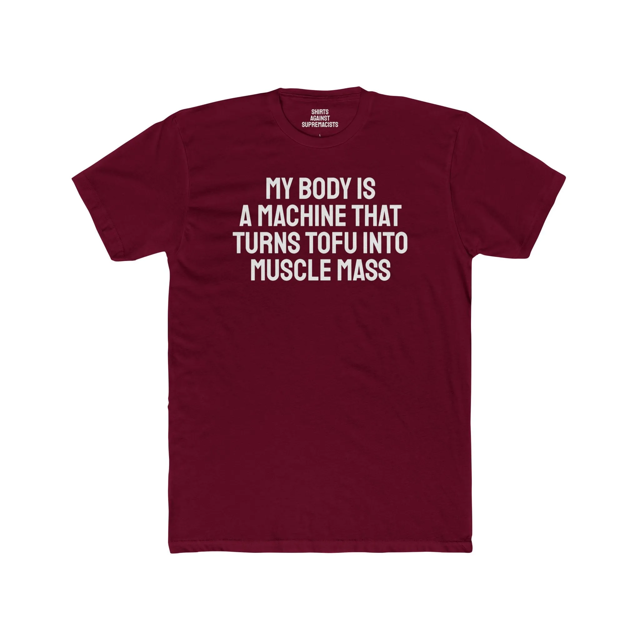 My Body Is A Machine That Turns Tofu Into Muscle Mass - Unisex Cotton Crew Tee