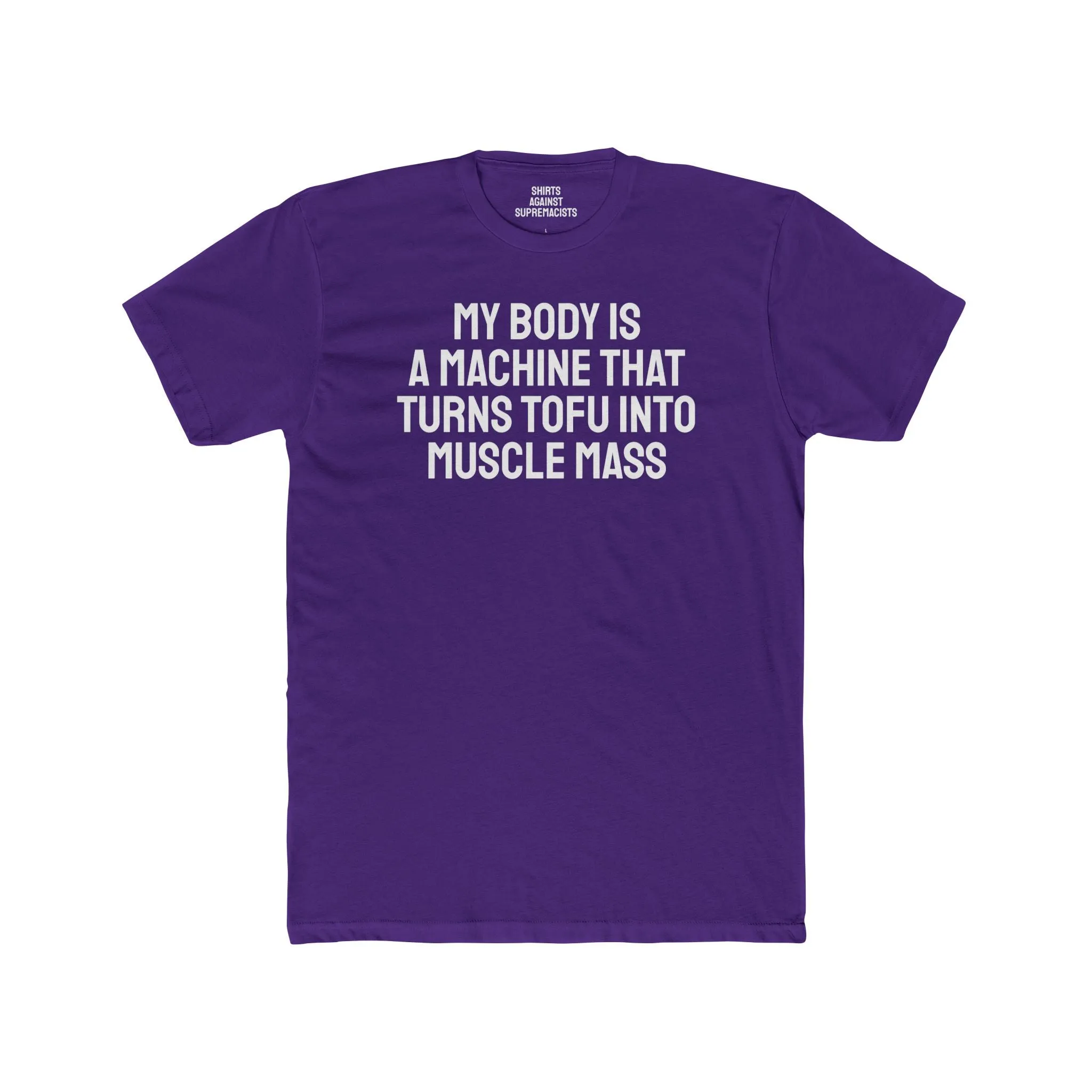 My Body Is A Machine That Turns Tofu Into Muscle Mass - Unisex Cotton Crew Tee