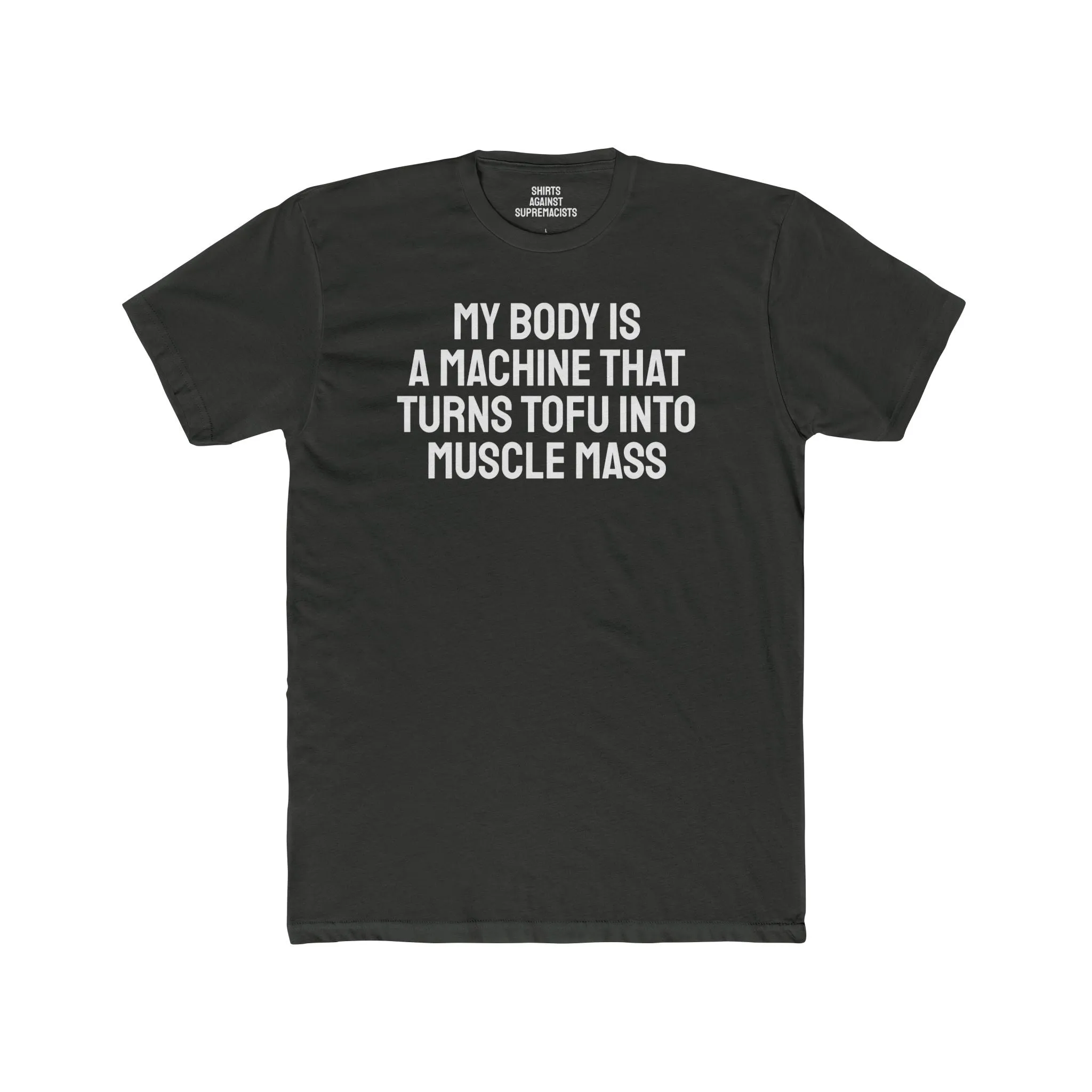 My Body Is A Machine That Turns Tofu Into Muscle Mass - Unisex Cotton Crew Tee