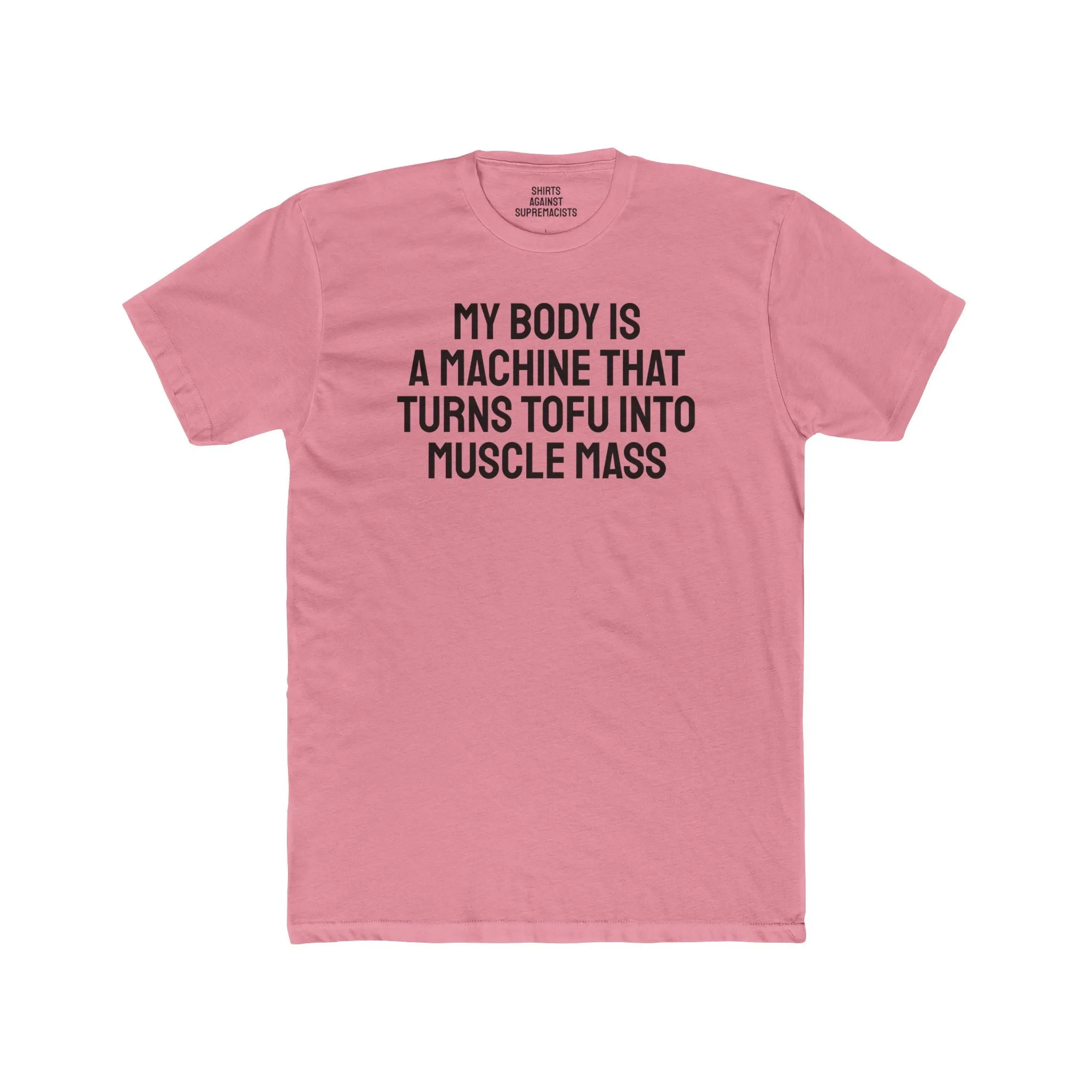 My Body Is A Machine That Turns Tofu Into Muscle Mass - Unisex Cotton Crew Tee