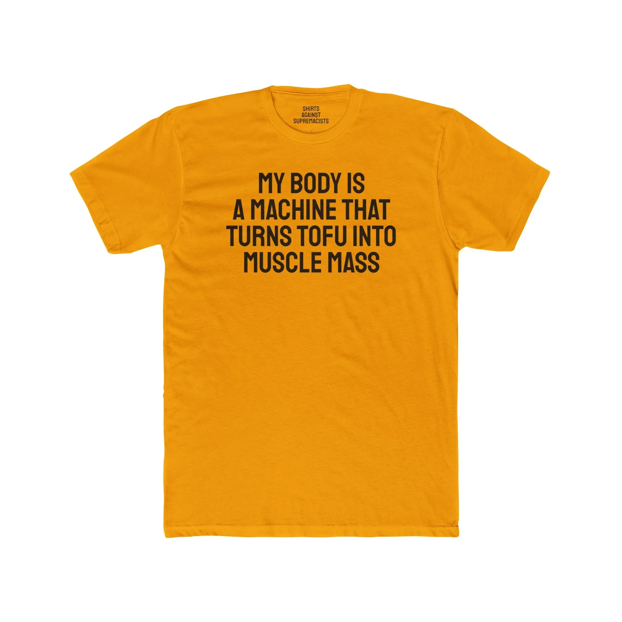 My Body Is A Machine That Turns Tofu Into Muscle Mass - Unisex Cotton Crew Tee