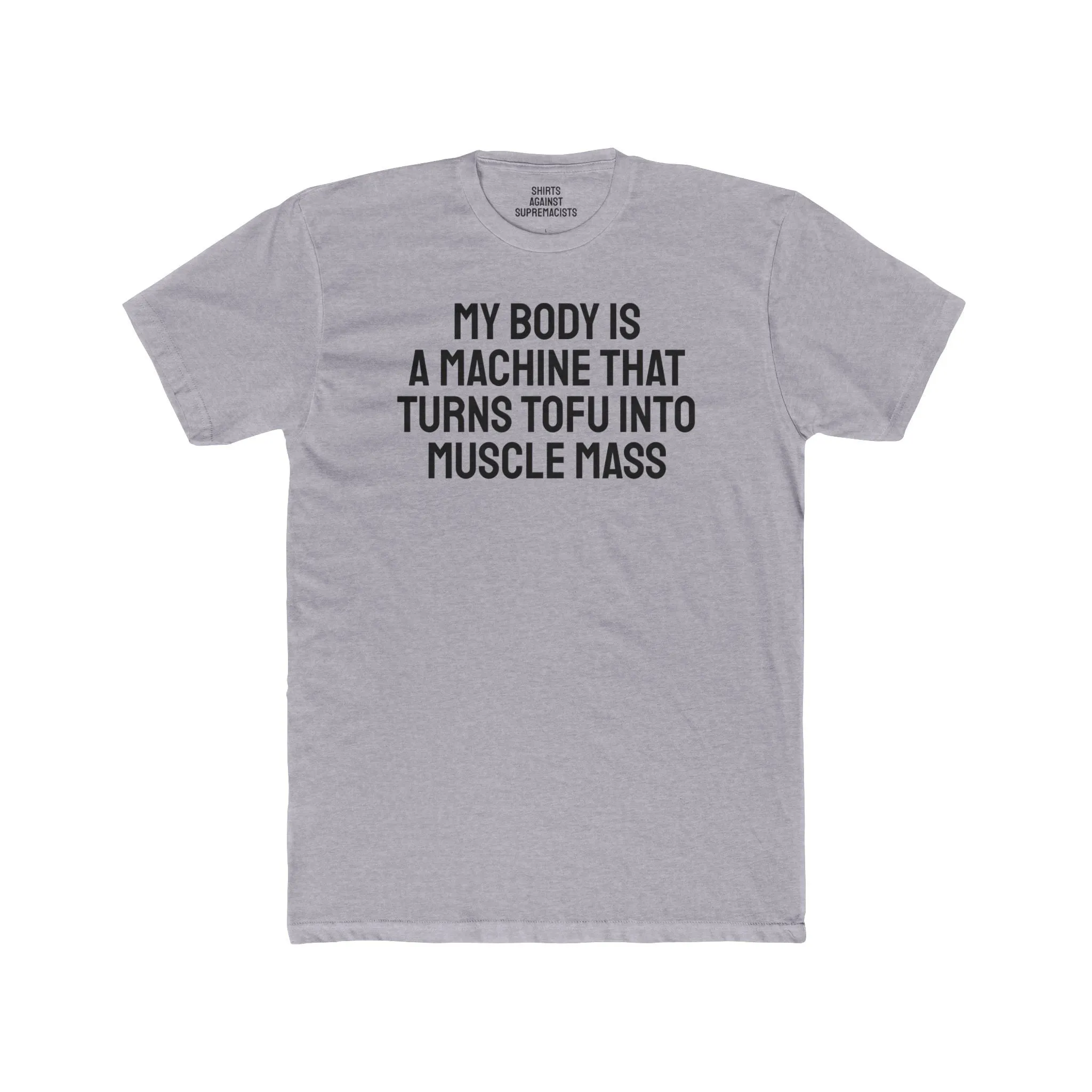 My Body Is A Machine That Turns Tofu Into Muscle Mass - Unisex Cotton Crew Tee