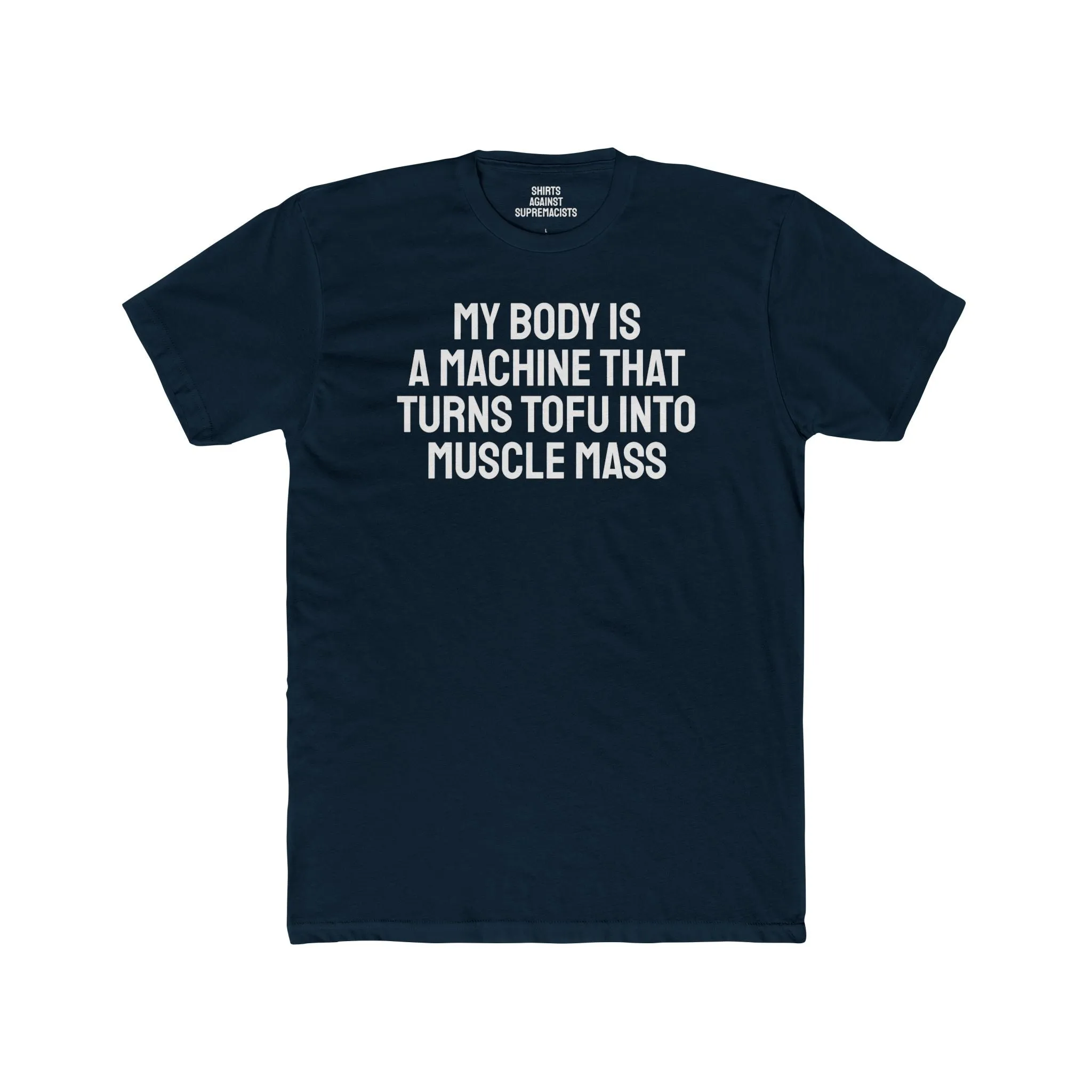 My Body Is A Machine That Turns Tofu Into Muscle Mass - Unisex Cotton Crew Tee
