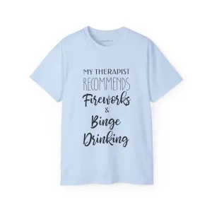 My Therapist Recommends Fireworks and Binge Drinking Cotton Unisex Funny T-Shirt
