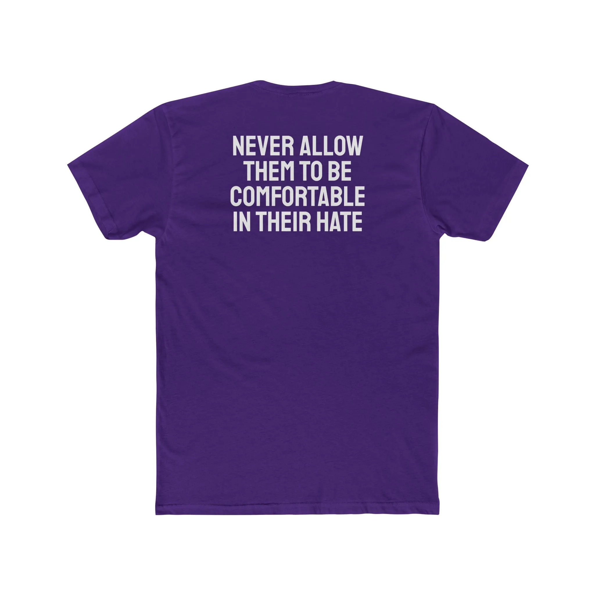Never Allow Them To Be Comfortable In Their Hate - Unisex Cotton Crew Tee