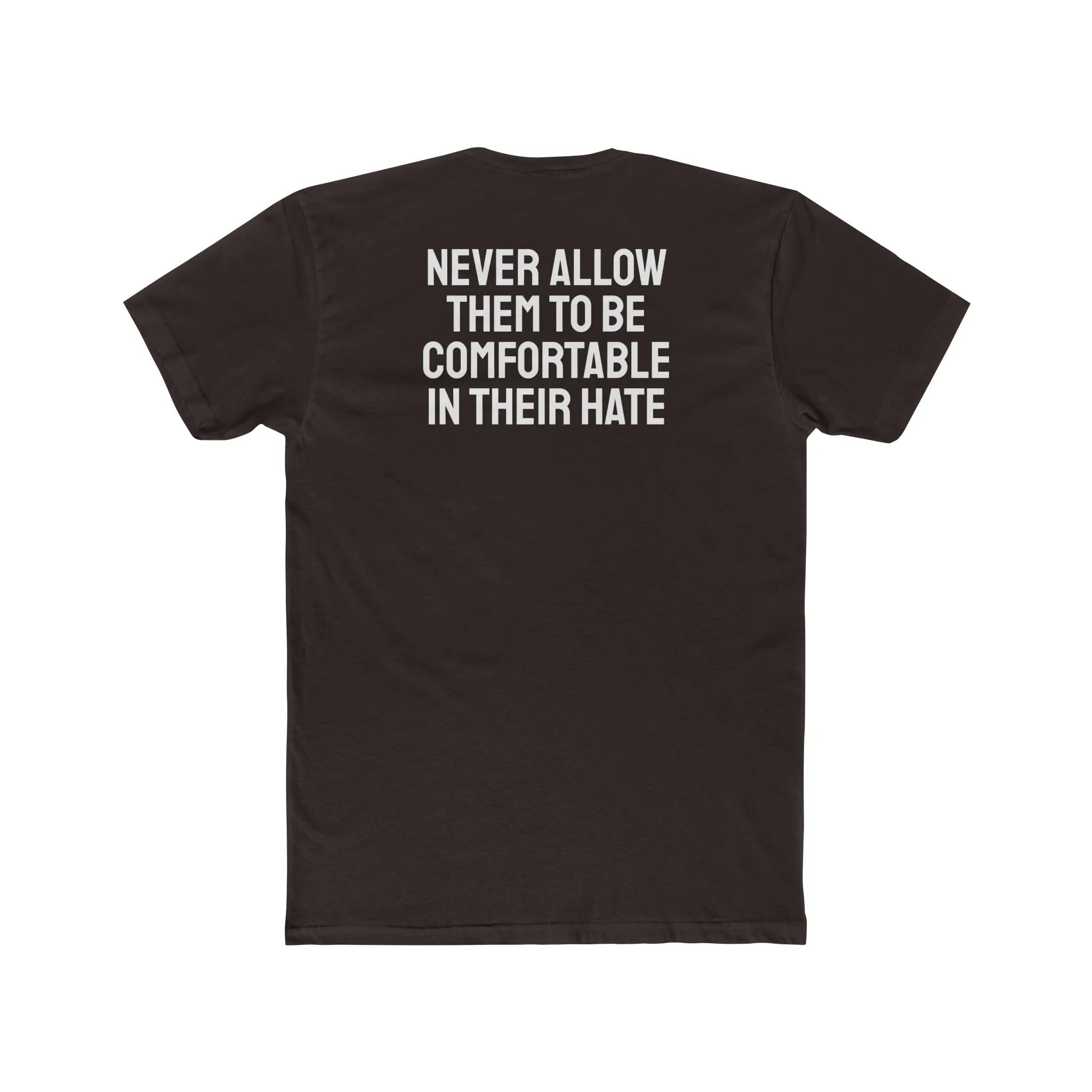 Never Allow Them To Be Comfortable In Their Hate - Unisex Cotton Crew Tee