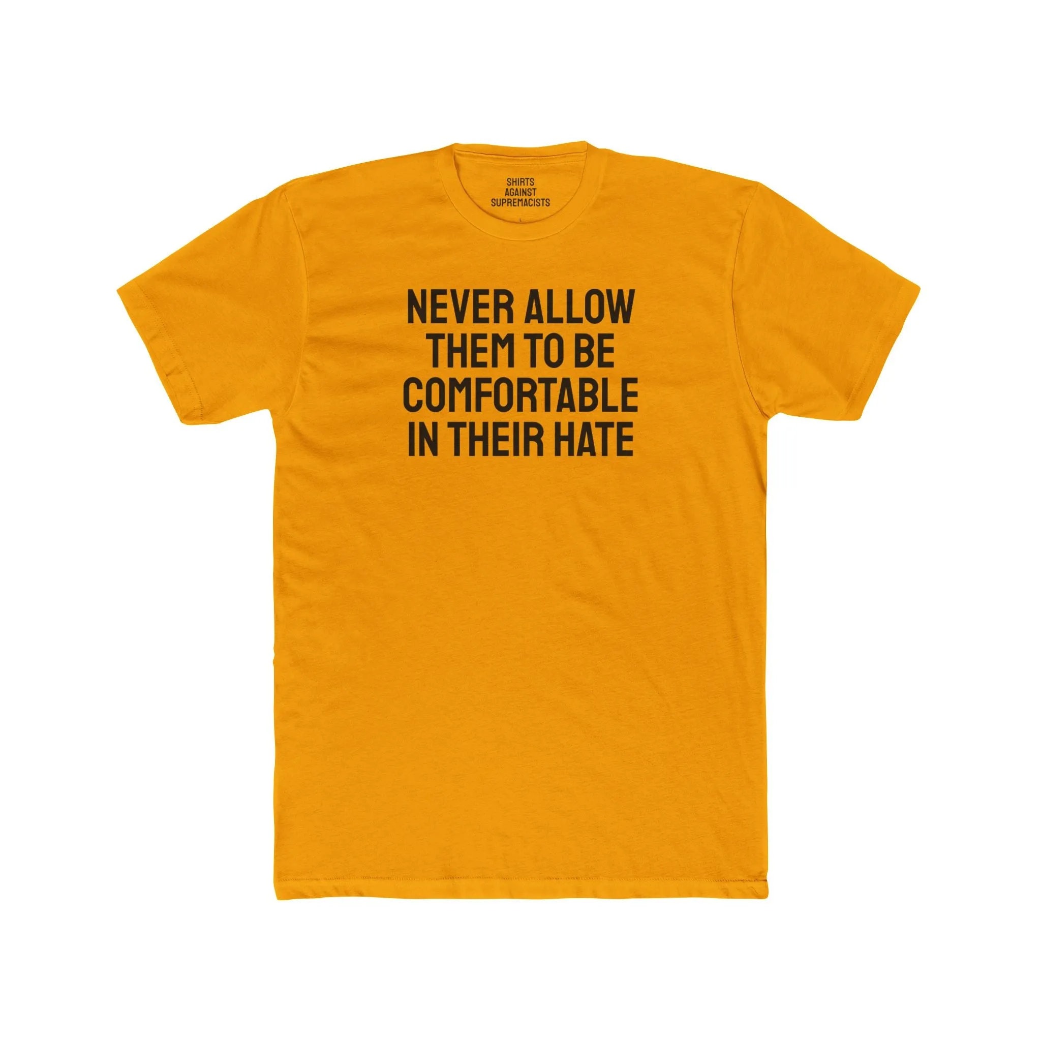 Never Allow Them To Be Comfortable In Their Hate - Unisex Cotton Crew Tee