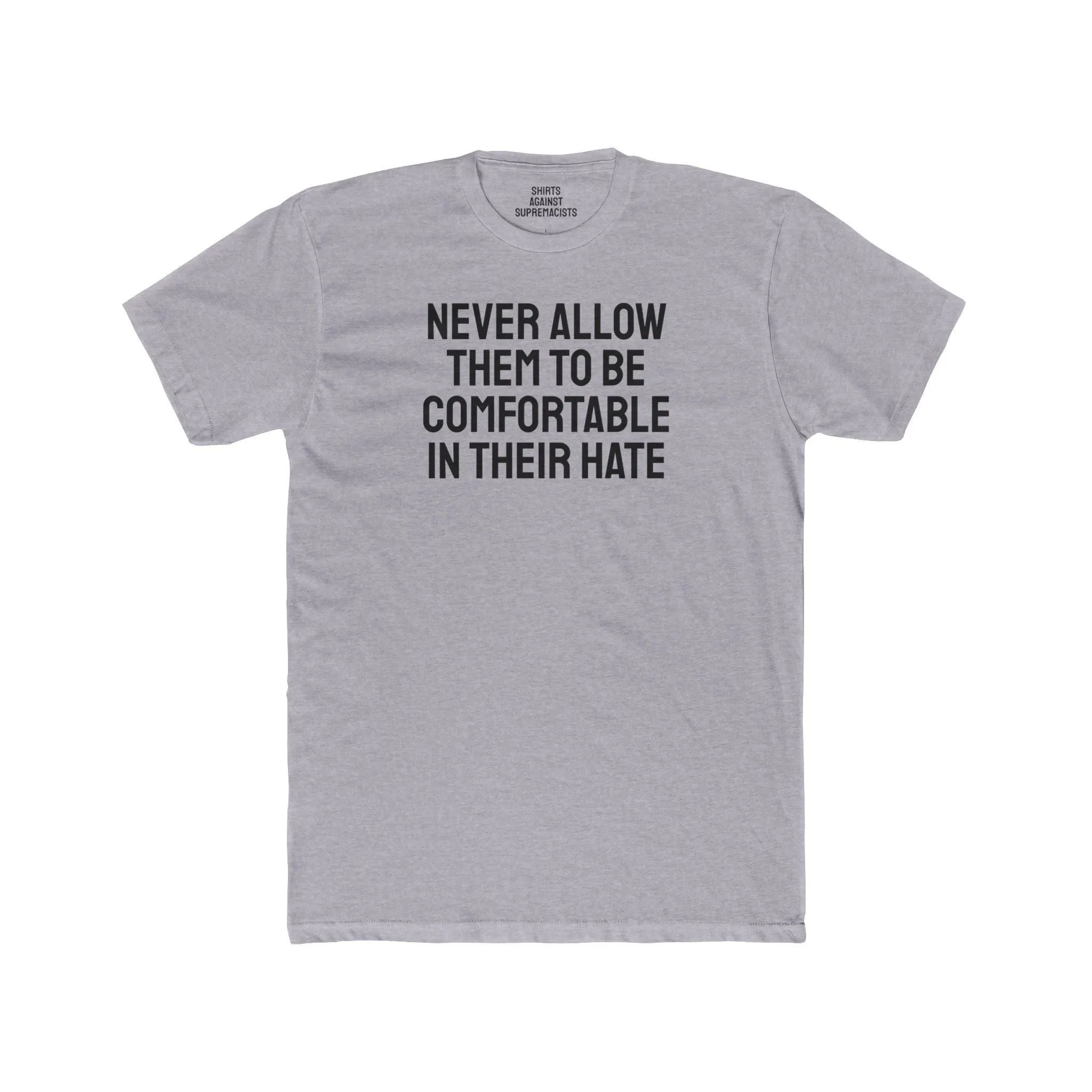Never Allow Them To Be Comfortable In Their Hate - Unisex Cotton Crew Tee