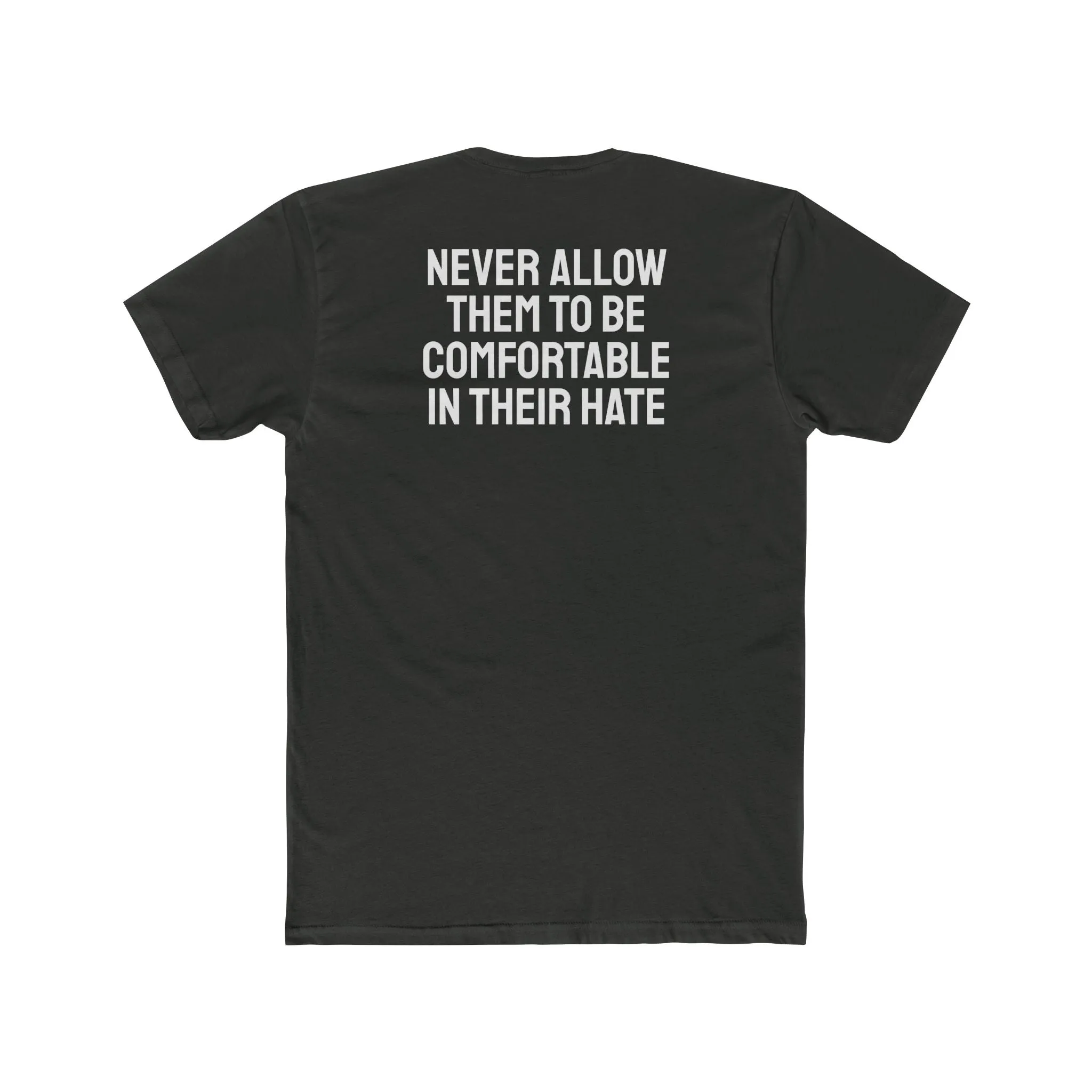 Never Allow Them To Be Comfortable In Their Hate - Unisex Cotton Crew Tee