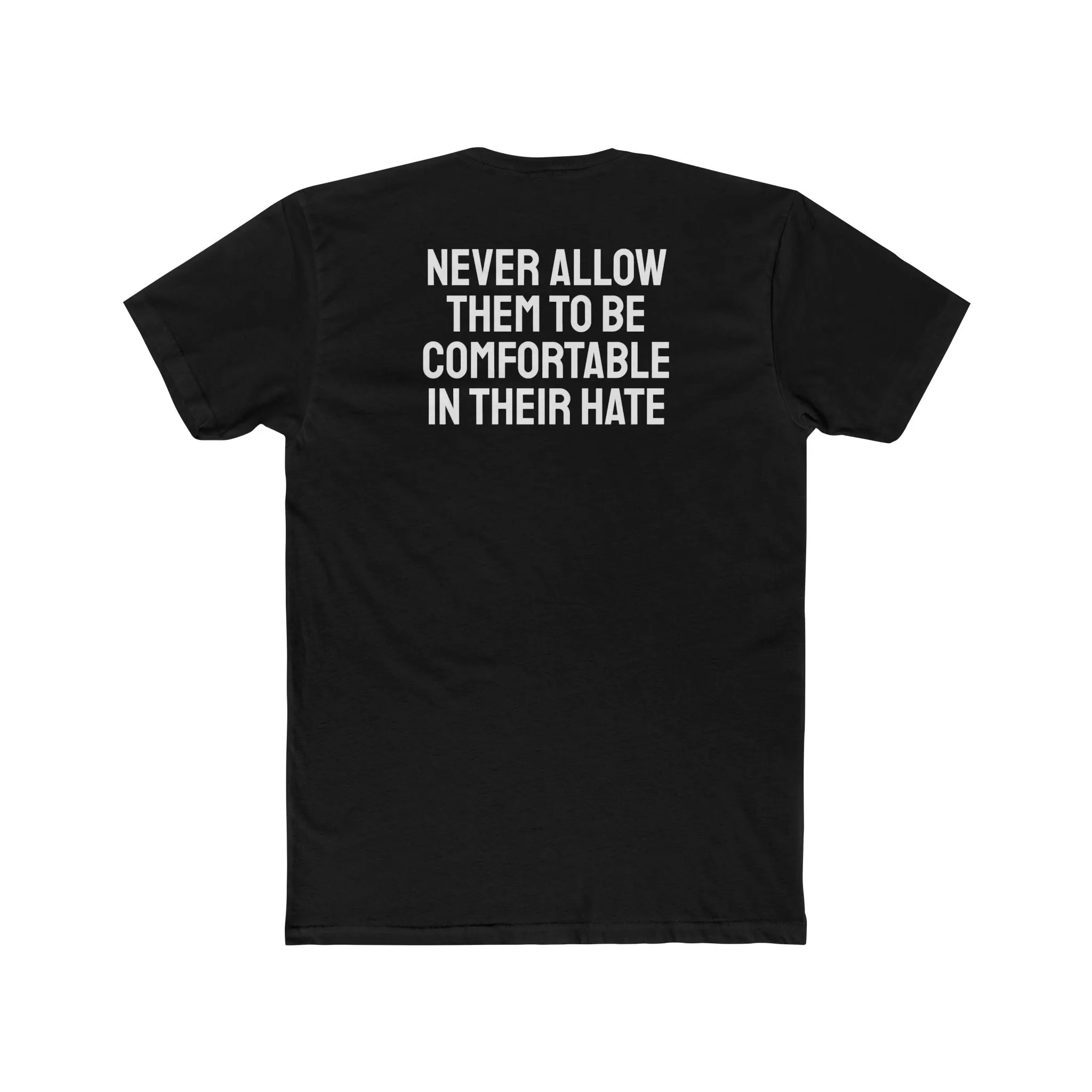 Never Allow Them To Be Comfortable In Their Hate - Unisex Cotton Crew Tee