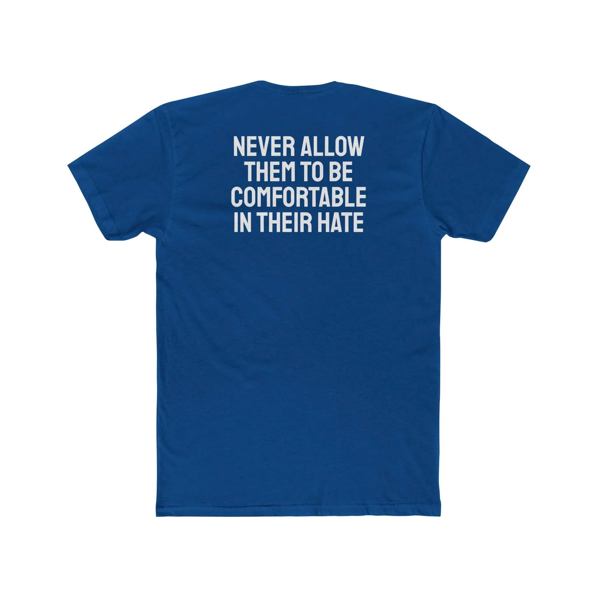 Never Allow Them To Be Comfortable In Their Hate - Unisex Cotton Crew Tee