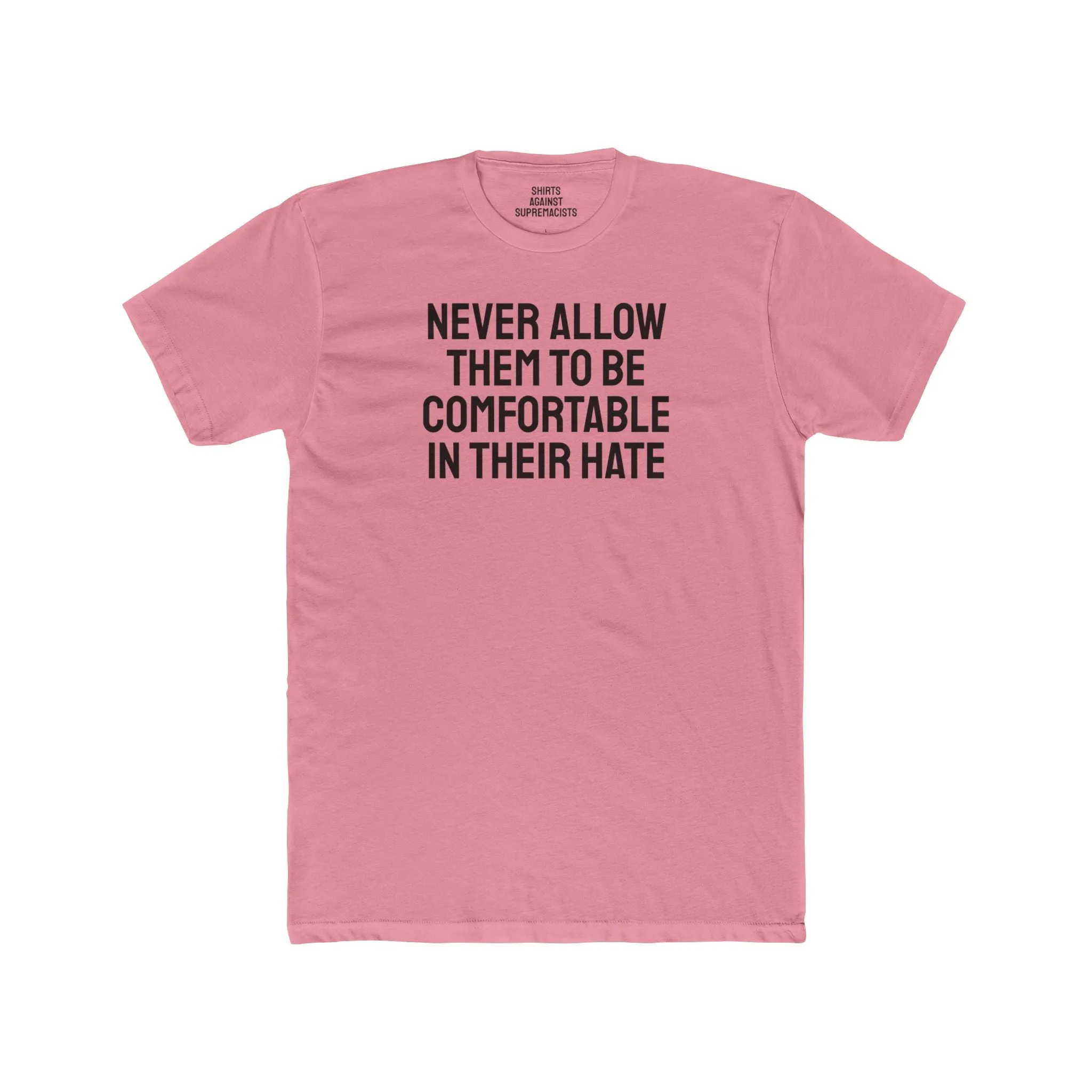 Never Allow Them To Be Comfortable In Their Hate - Unisex Cotton Crew Tee