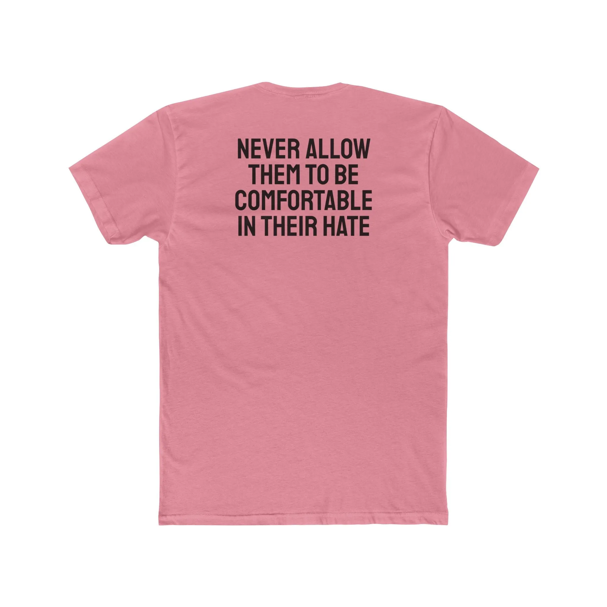 Never Allow Them To Be Comfortable In Their Hate - Unisex Cotton Crew Tee