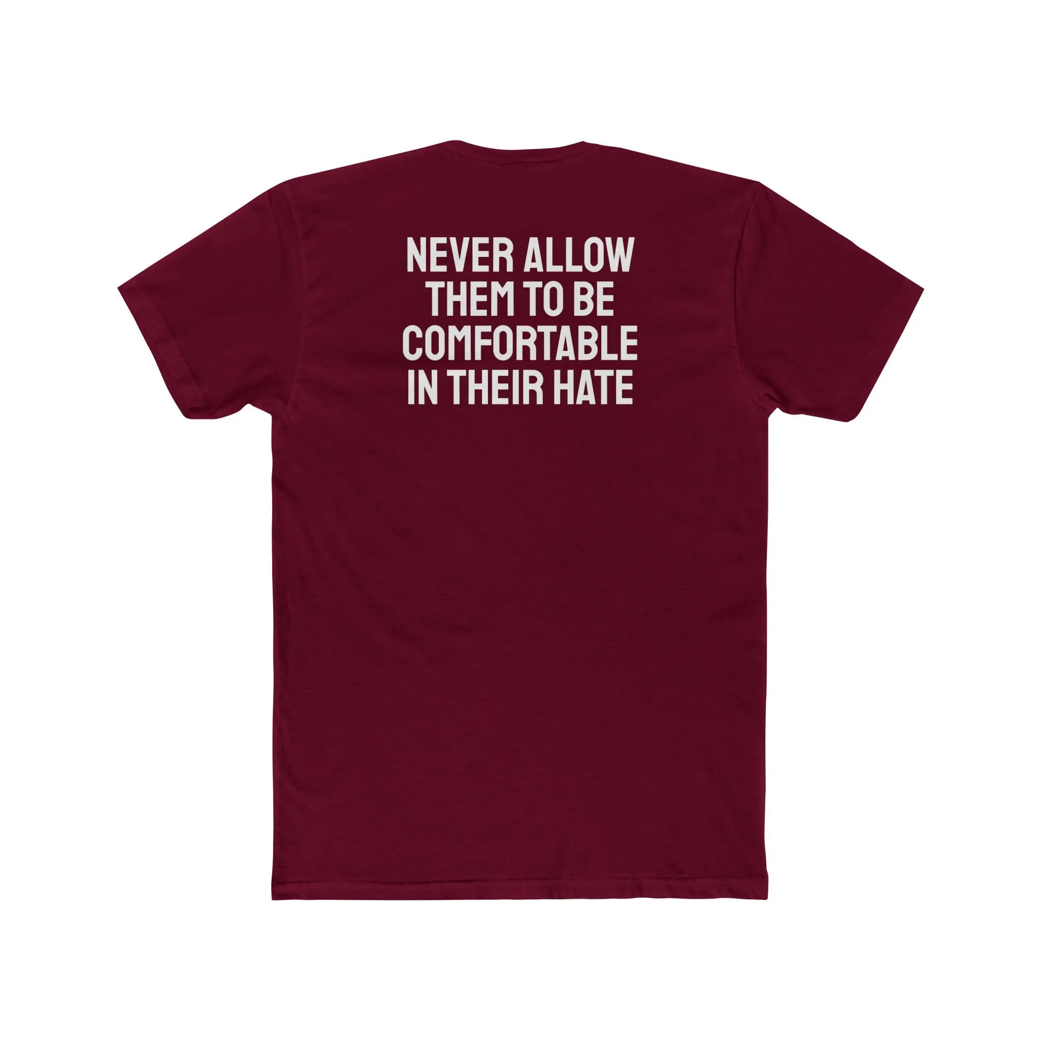Never Allow Them To Be Comfortable In Their Hate - Unisex Cotton Crew Tee