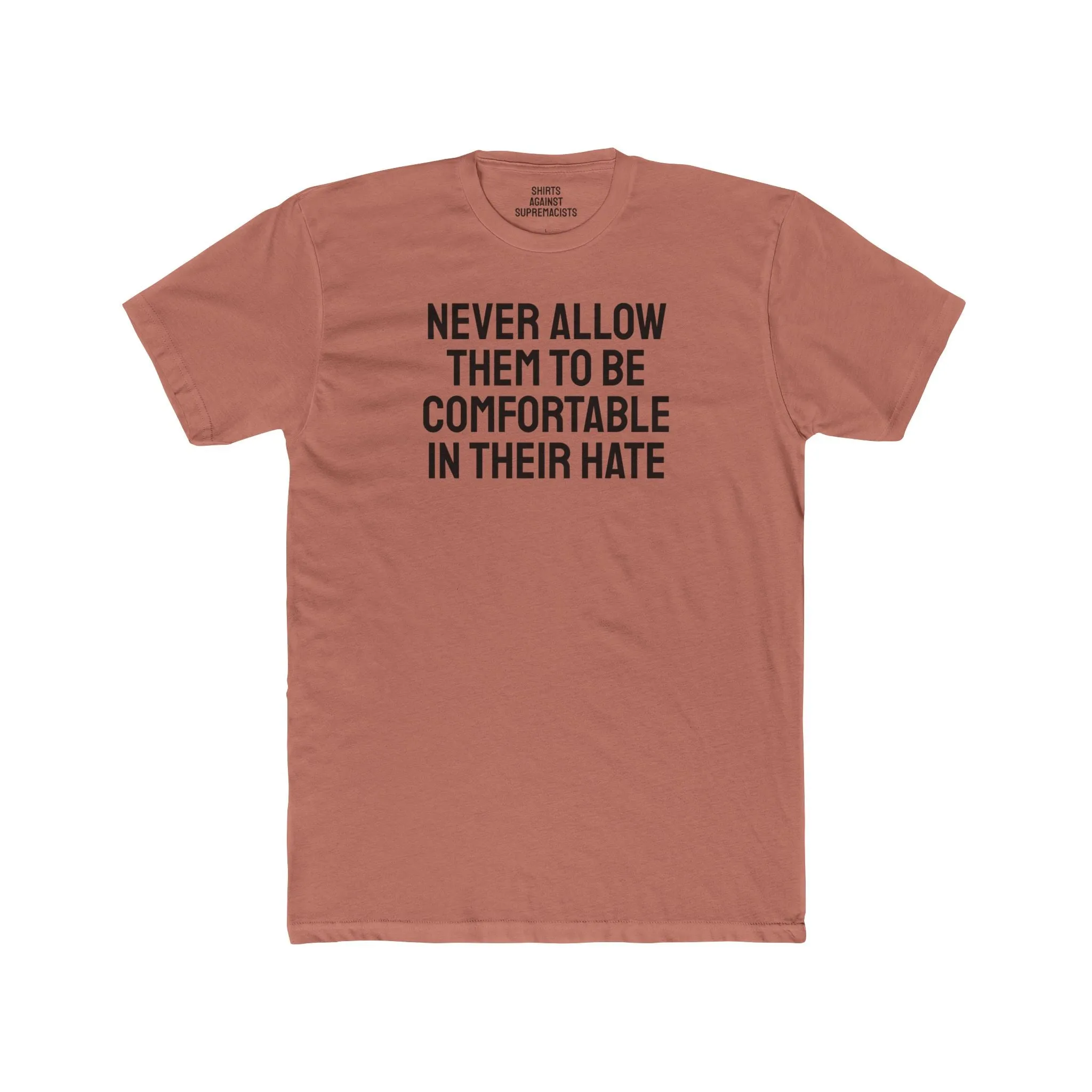 Never Allow Them To Be Comfortable In Their Hate - Unisex Cotton Crew Tee