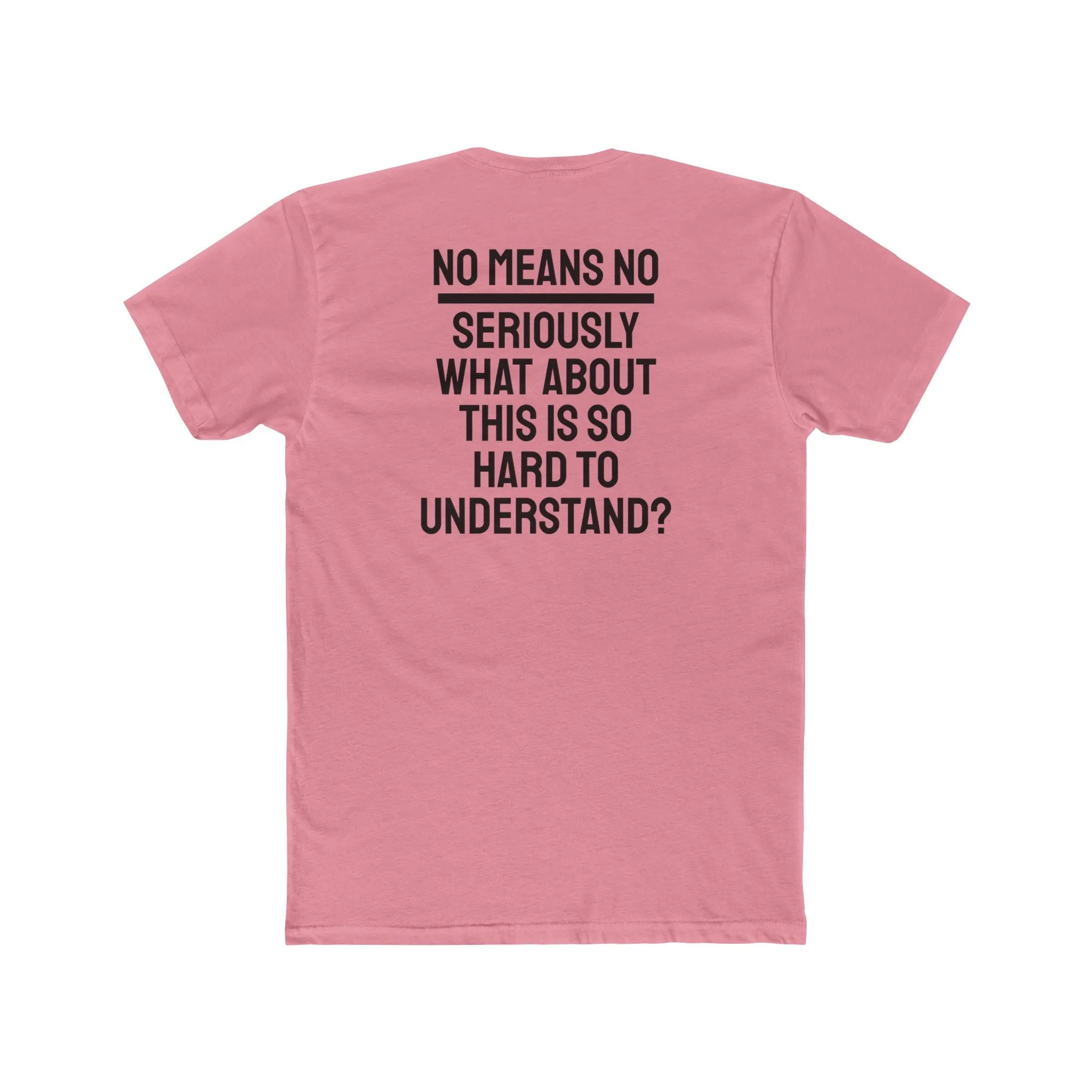 No Means No Seriously What About This Is So Hard To Understand? - Unisex Cotton Crew Tee
