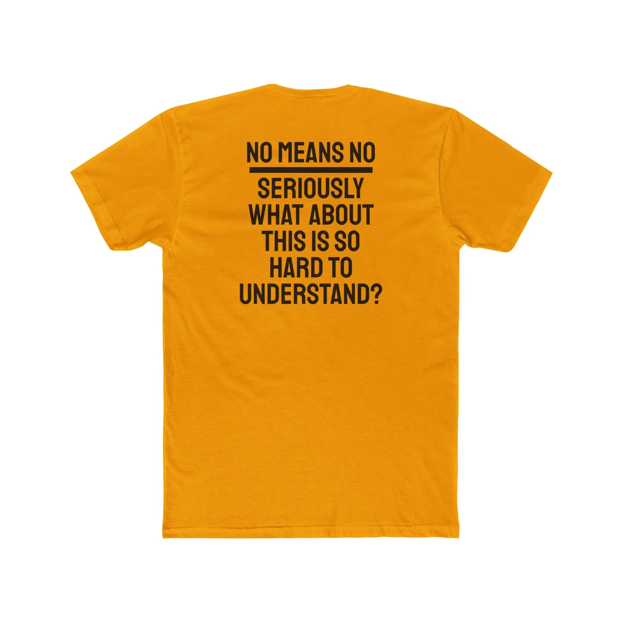 No Means No Seriously What About This Is So Hard To Understand? - Unisex Cotton Crew Tee
