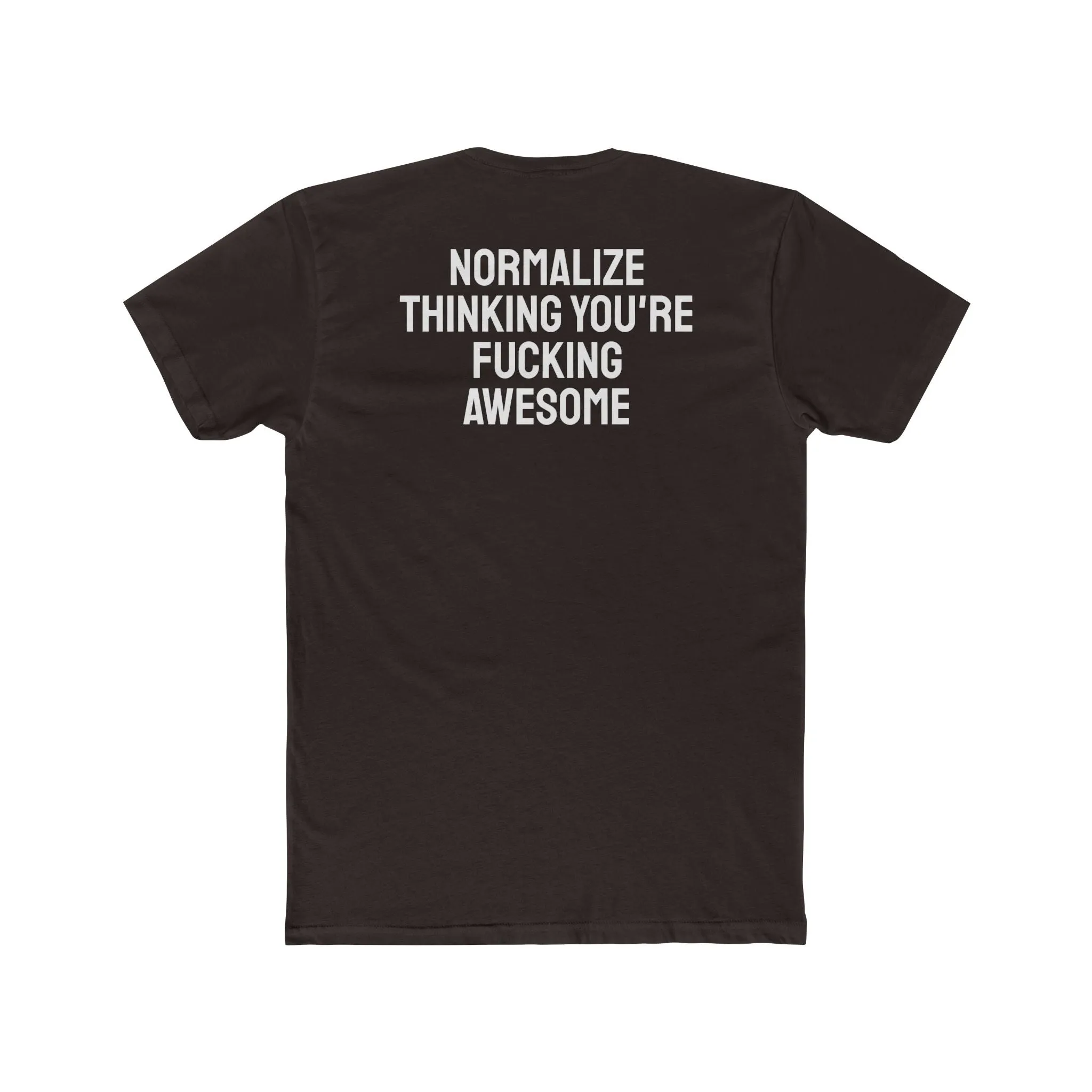 Normalize Thinking You're Fucking Awesome - Unisex Cotton Crew Tee