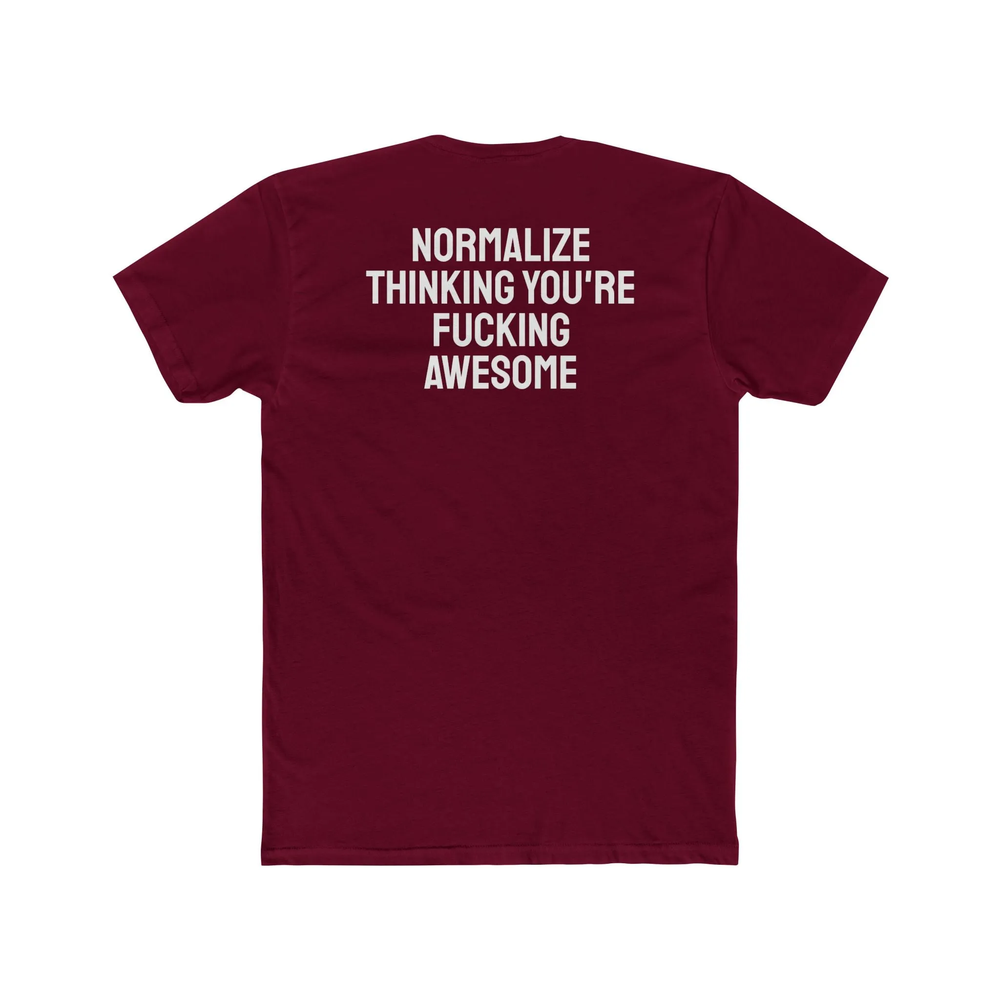 Normalize Thinking You're Fucking Awesome - Unisex Cotton Crew Tee