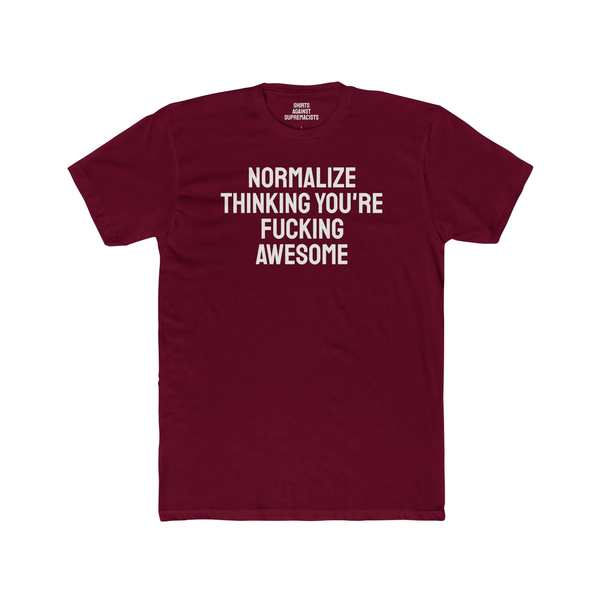 Normalize Thinking You're Fucking Awesome - Unisex Cotton Crew Tee
