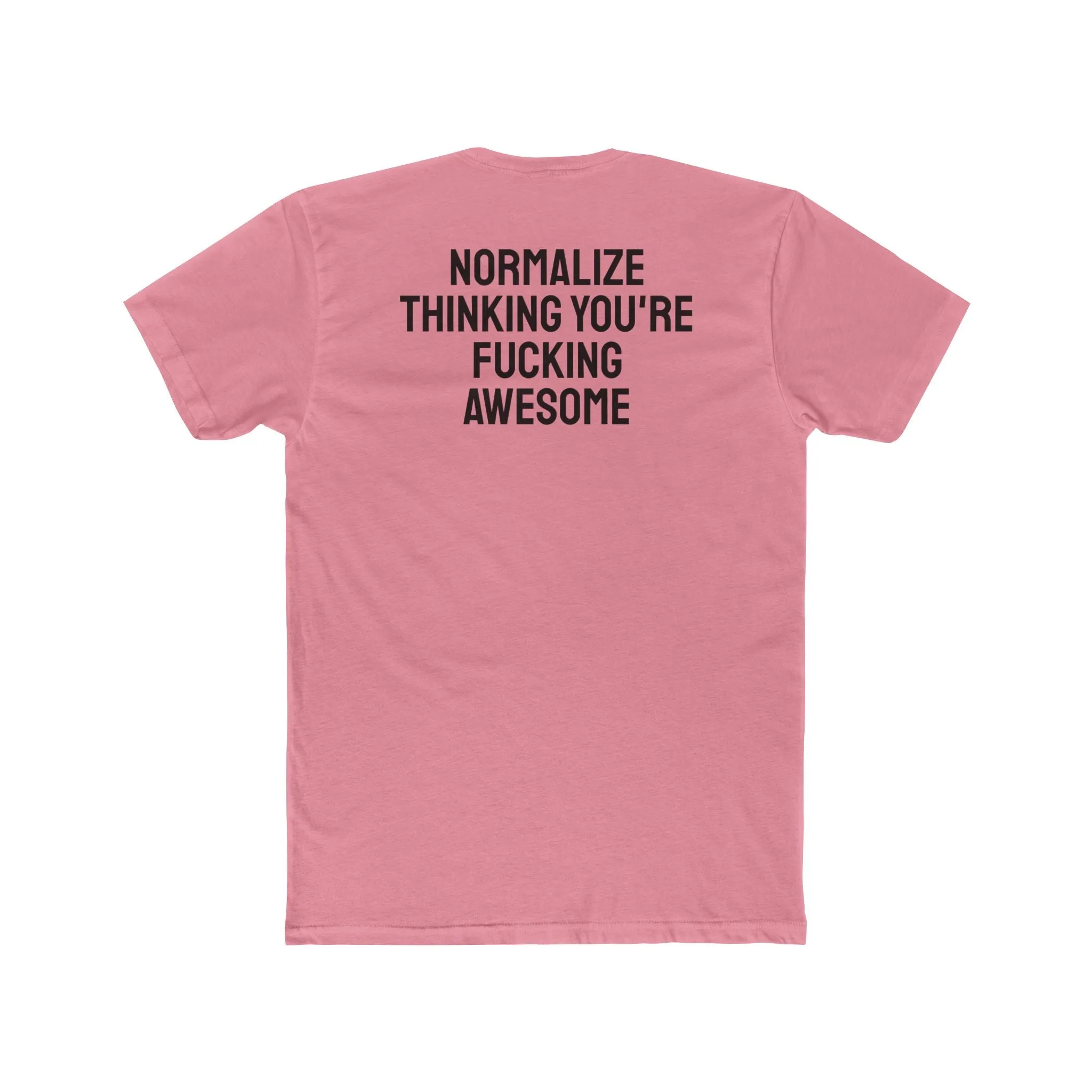 Normalize Thinking You're Fucking Awesome - Unisex Cotton Crew Tee